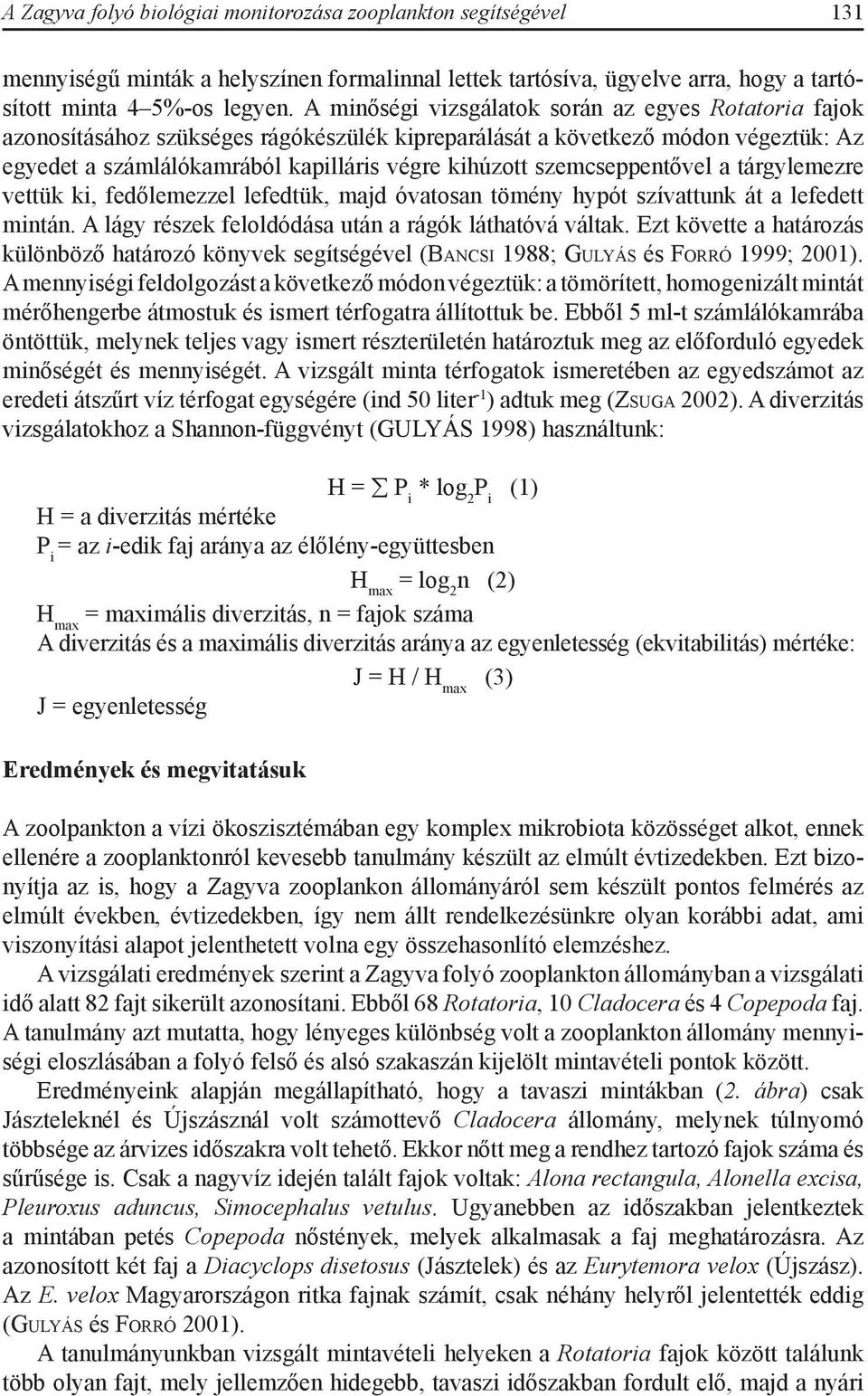 szemcseppentővel a tárgylemezre vettük ki, fedőlemezzel lefedtük, majd óvatosan tömény hypót szívattunk át a lefedett mintán. A lágy részek feloldódása után a rágók láthatóvá váltak.