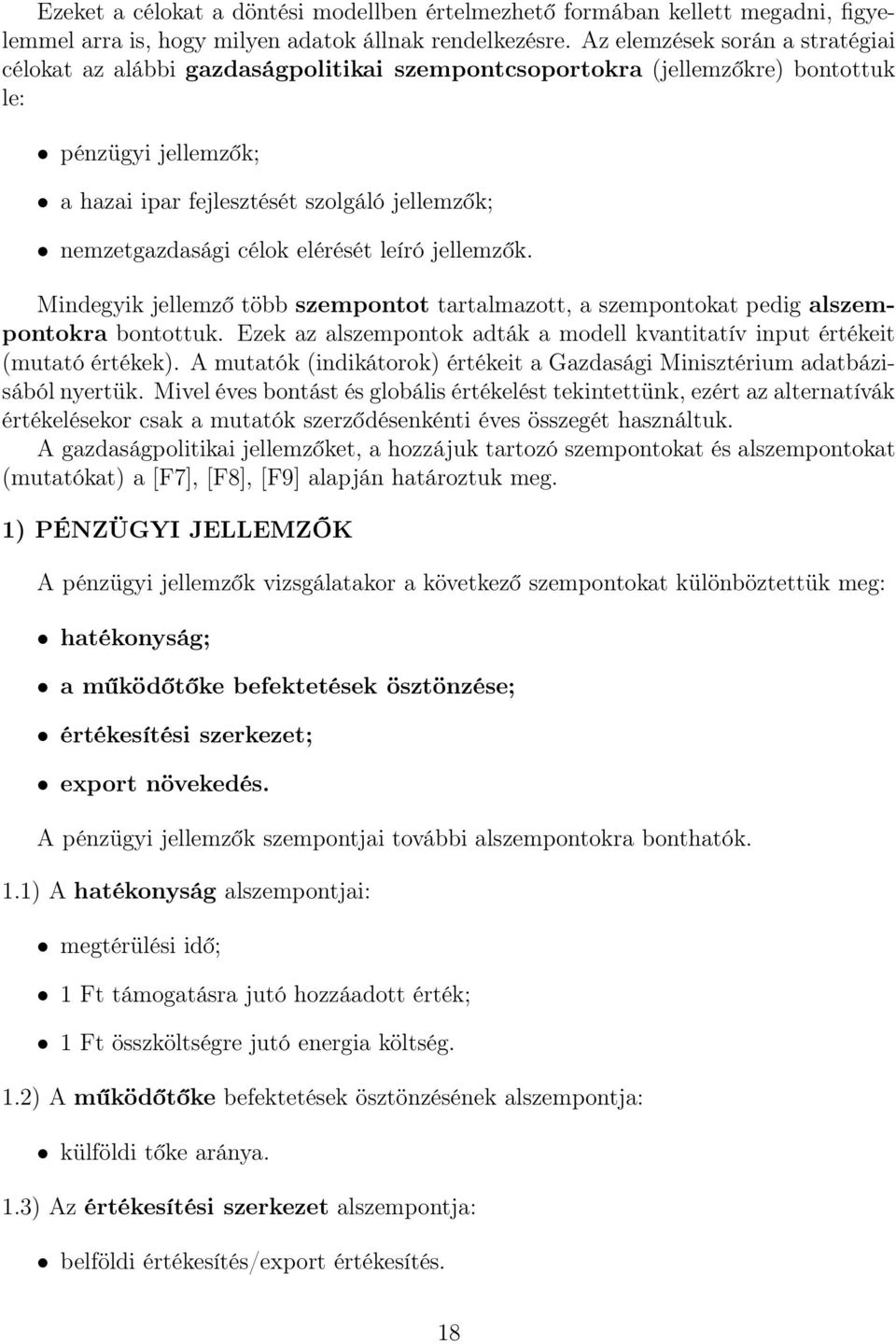 célok elérését leíró jellemzők. Mindegyik jellemző több szempontot tartalmazott, a szempontokat pedig alszempontokra bontottuk.