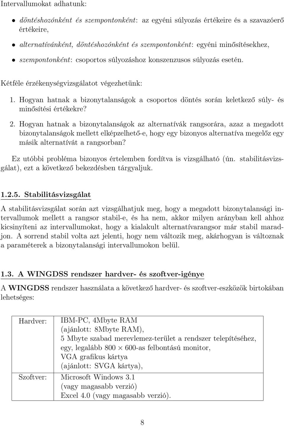 Hogyan hatnak a bizonytalanságok a csoportos döntés során keletkező súly- és minősítési értékekre? 2.