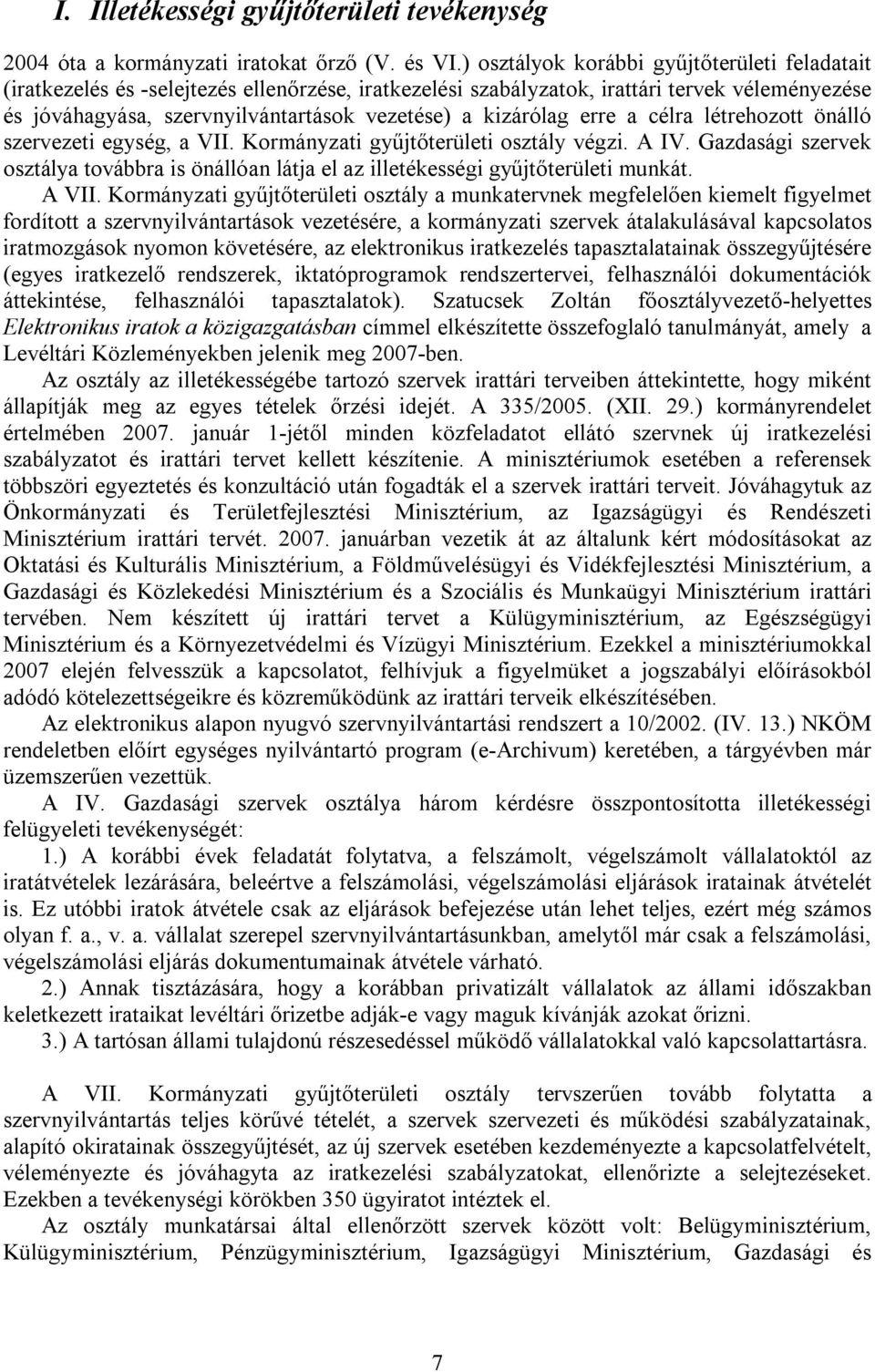 kizárólag erre a célra létrehozott önálló szervezeti egység, a VII. Kormányzati gyűjtőterületi osztály végzi. A IV.