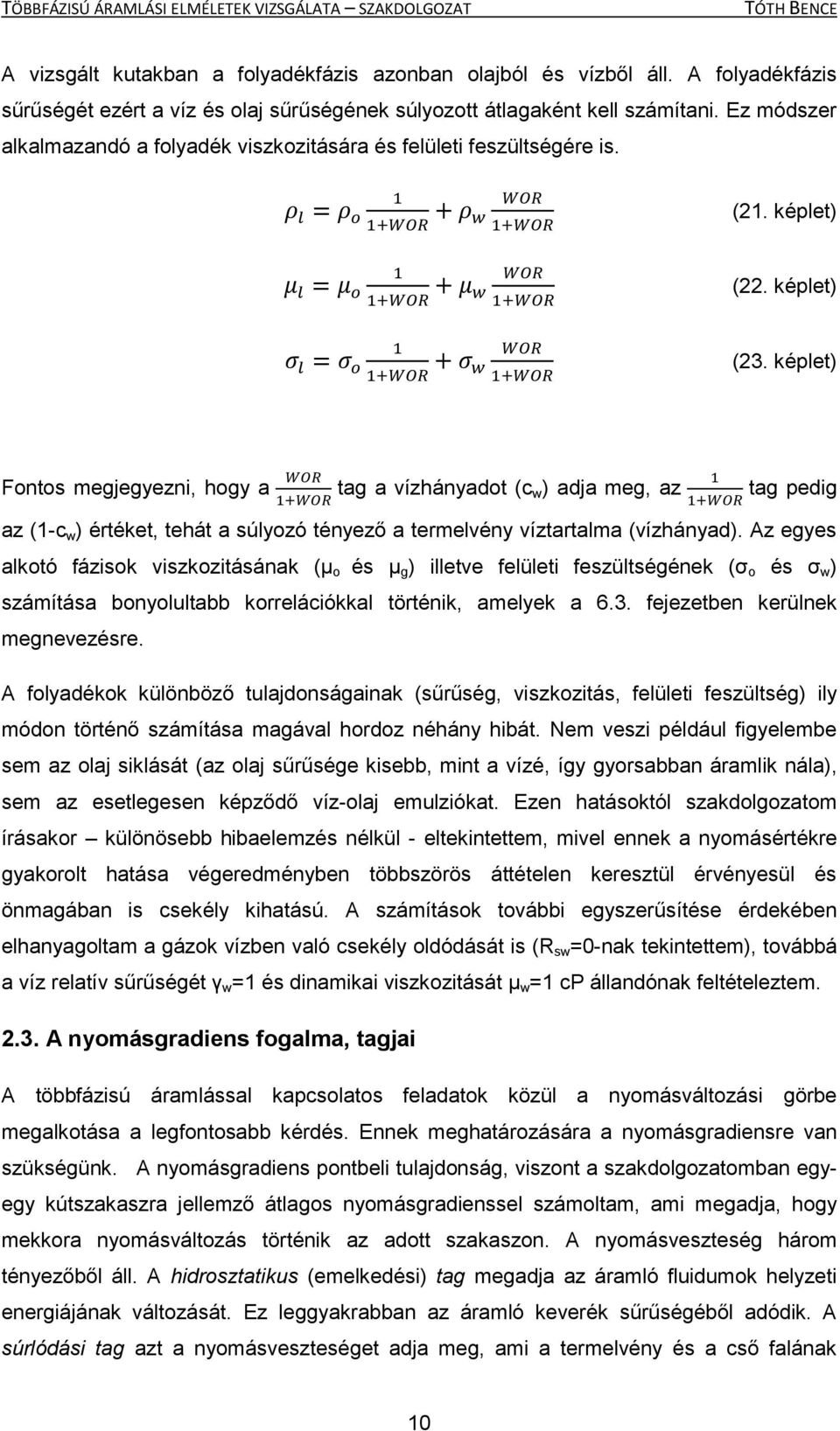 képlet) Fontos megjegyezni, hogy a tag a vízhányadot (c w ) adja meg, az tag pedig az (1-c w ) értéket, tehát a súlyozó tényező a termelvény víztartalma (vízhányad).