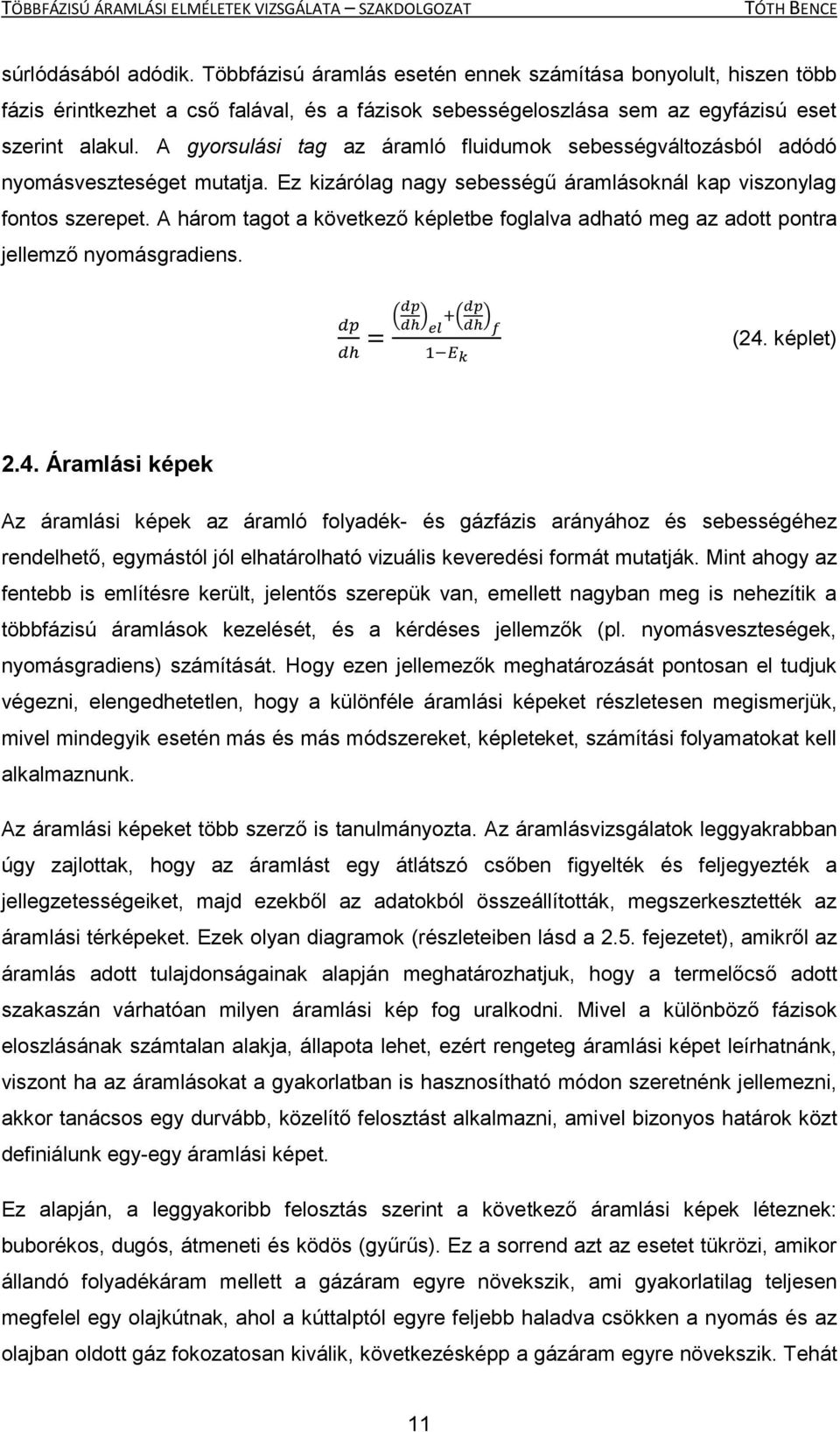 A három tagot a következő képletbe foglalva adható meg az adott pontra jellemző nyomásgradiens. ( ) ( ) (24.