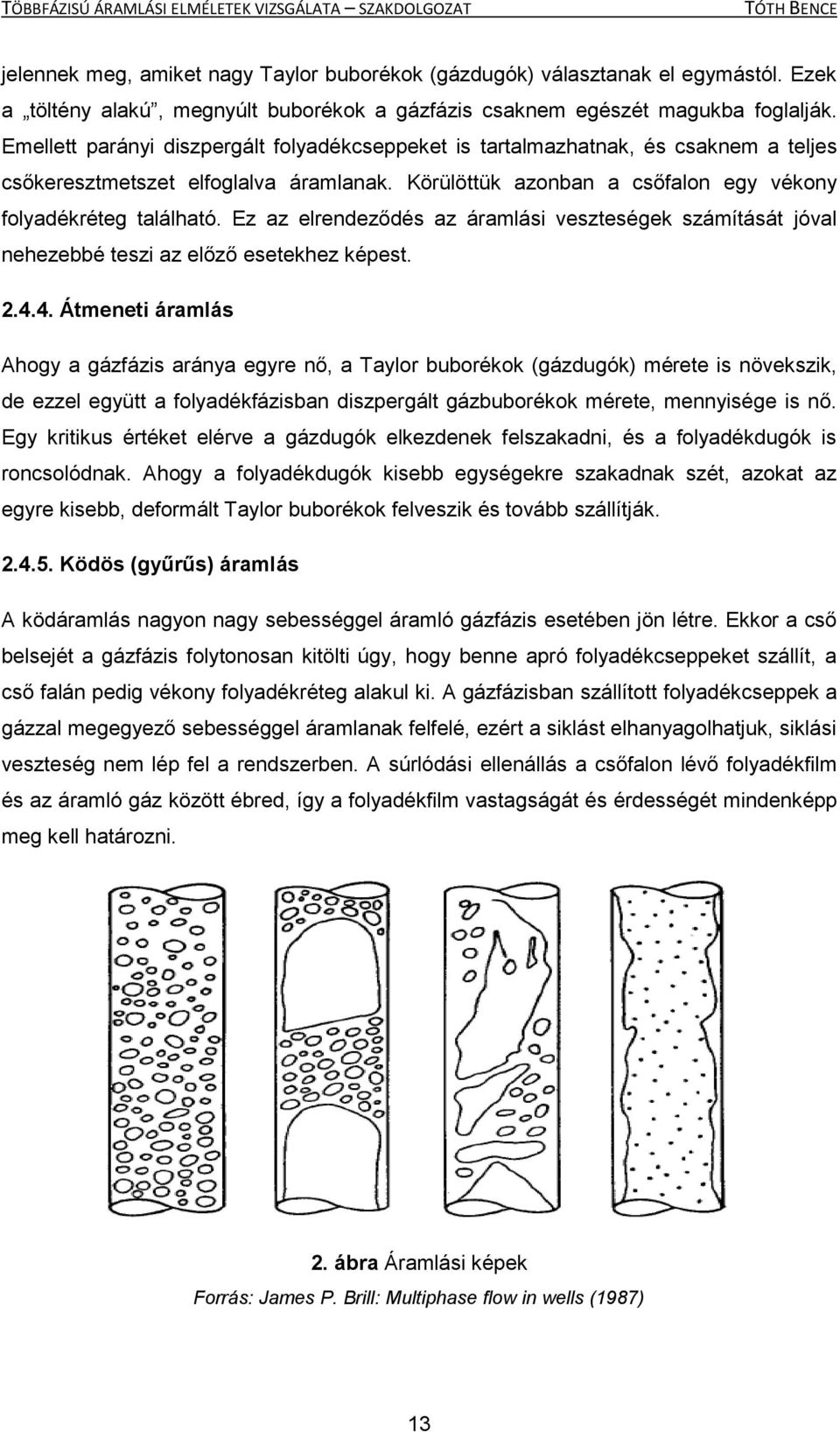 Ez az elrendeződés az áramlási veszteségek számítását jóval nehezebbé teszi az előző esetekhez képest. 2.4.