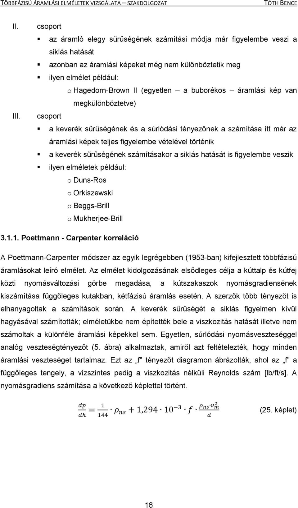 buborékos áramlási kép van megkülönböztetve) csoport a keverék sűrűségének és a súrlódási tényezőnek a számítása itt már az áramlási képek teljes figyelembe vételével történik a keverék sűrűségének