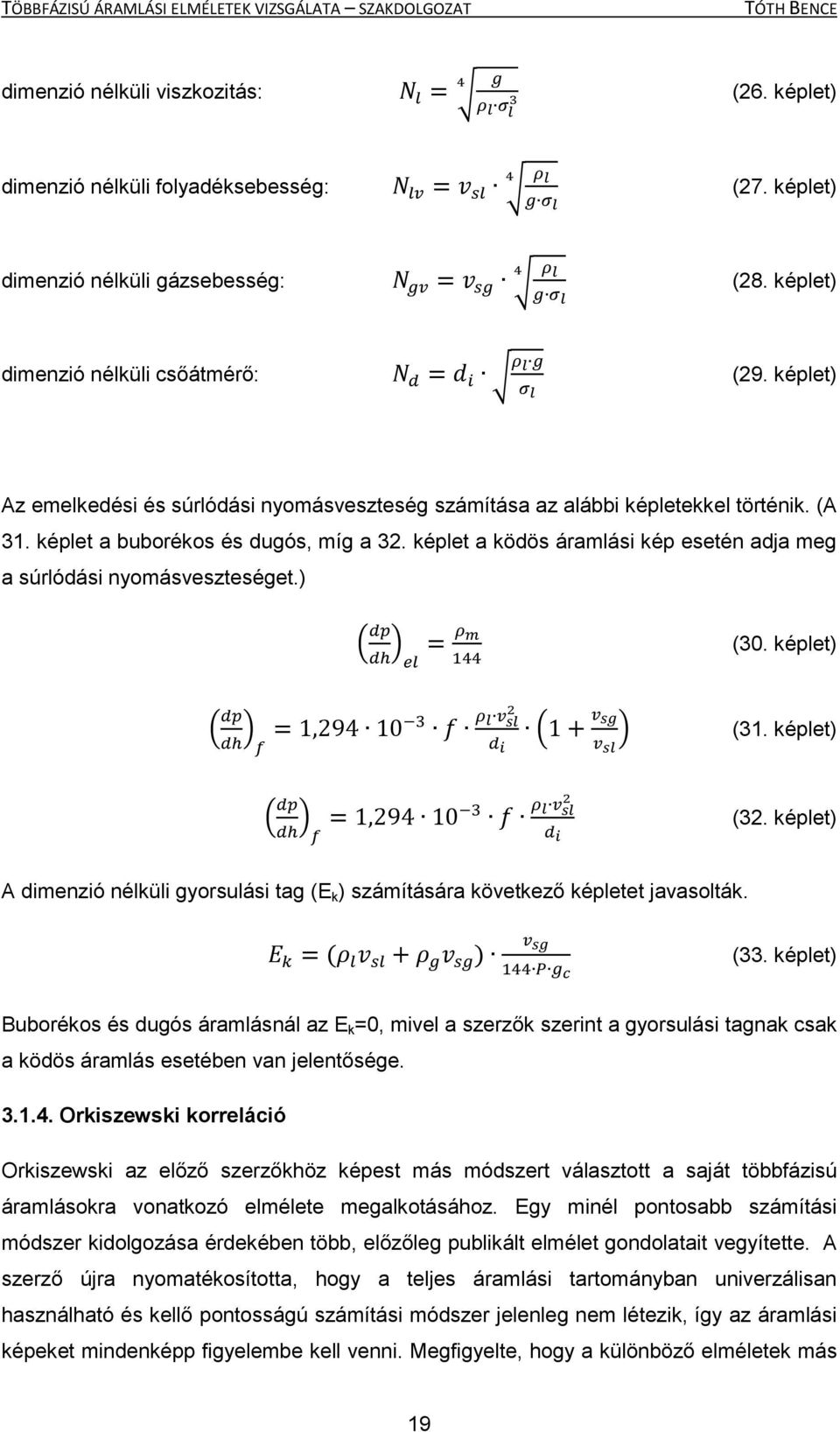 képlet a ködös áramlási kép esetén adja meg a súrlódási nyomásveszteséget.) ( ) (30. képlet) ( ) ( ) (31. képlet) ( ) (32.