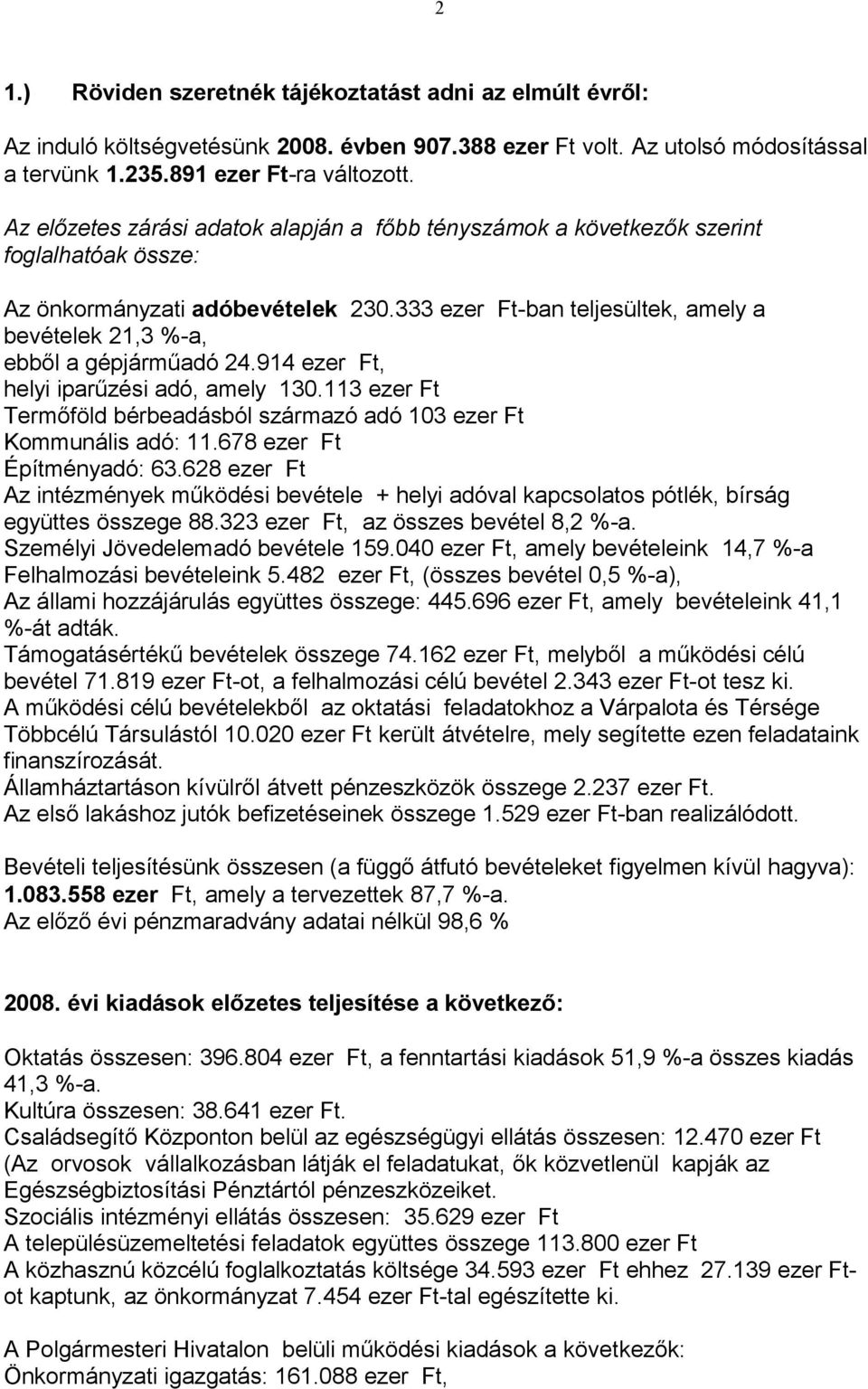 333 ezer Ft-ban teljesültek, amely a bevételek 21,3 %-a, ebből a gépjárműadó 24.914 ezer Ft, helyi iparűzési adó, amely 130.