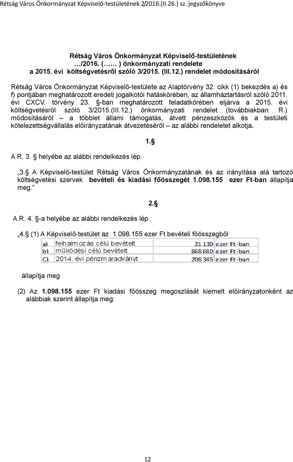 cikk (1) bekezdés a) és f) pontjában meghatározott eredeti jogalkotói hatáskörében, az államháztartásról szóló 2011. évi CXCV. törvény 23. -ban meghatározott feladatkörében eljárva a 2015.