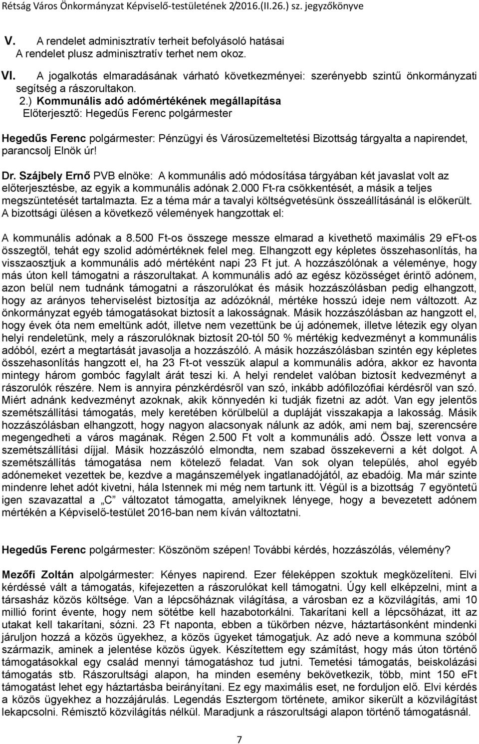 ) Kommunális adó adómértékének megállapítása Hegedűs Ferenc polgármester: Pénzügyi és Városüzemeltetési Bizottság tárgyalta a napirendet, parancsolj Elnök úr! Dr.