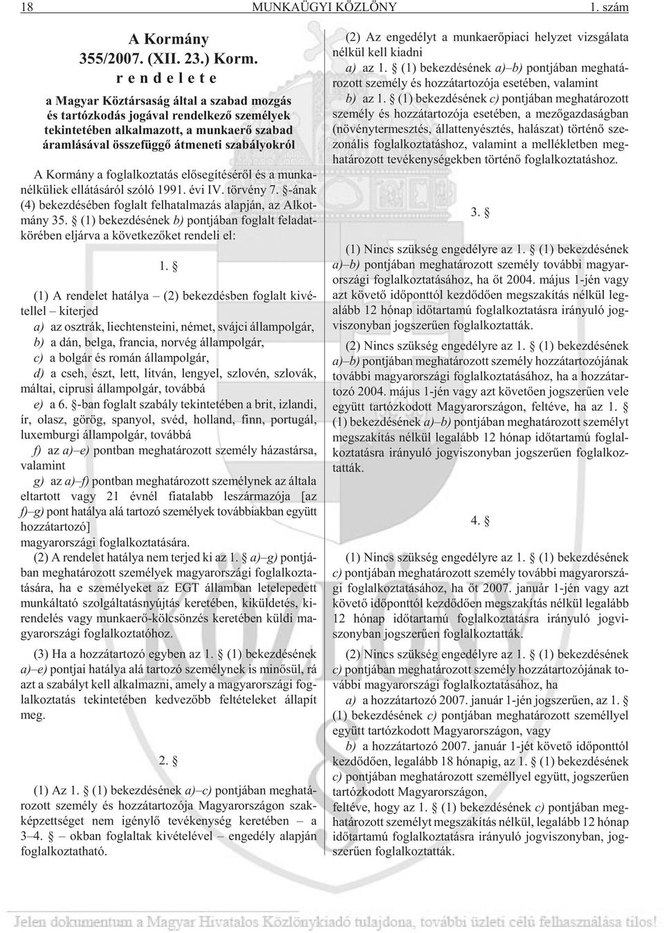 fog lal koz ta tás elõ se gí té sé rõl és a mun ka - nél kü li ek el lá tá sá ról szóló 1991. évi IV. tör vény 7. -ának (4) be kez dé sé ben fog lalt fel ha tal ma zás alap ján, az Al kot - mány 35.