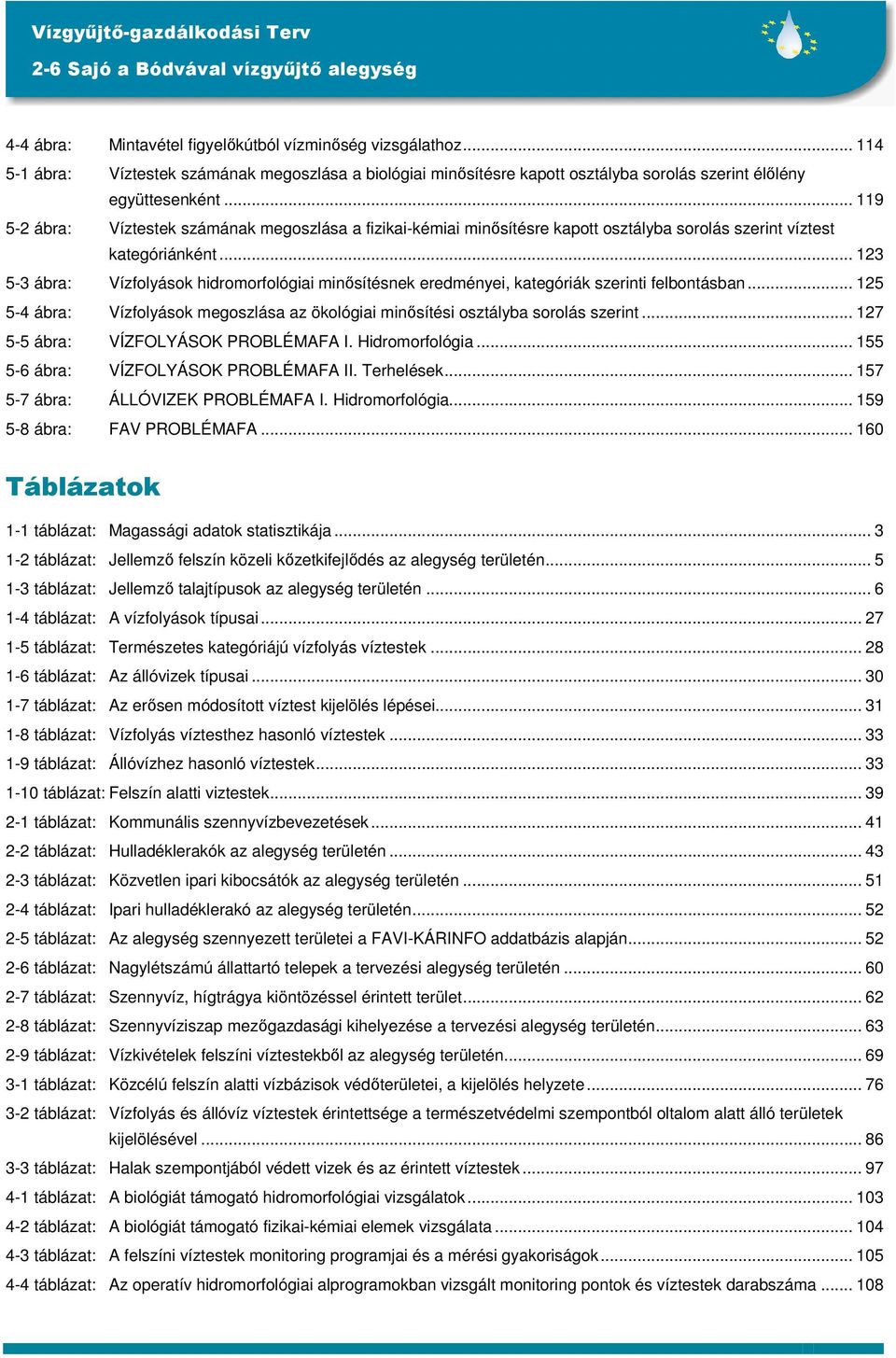 .. 119 5-2 ábra: Víztestek számának megoszlása a fizikai-kémiai minısítésre kapott osztályba sorolás szerint víztest kategóriánként.