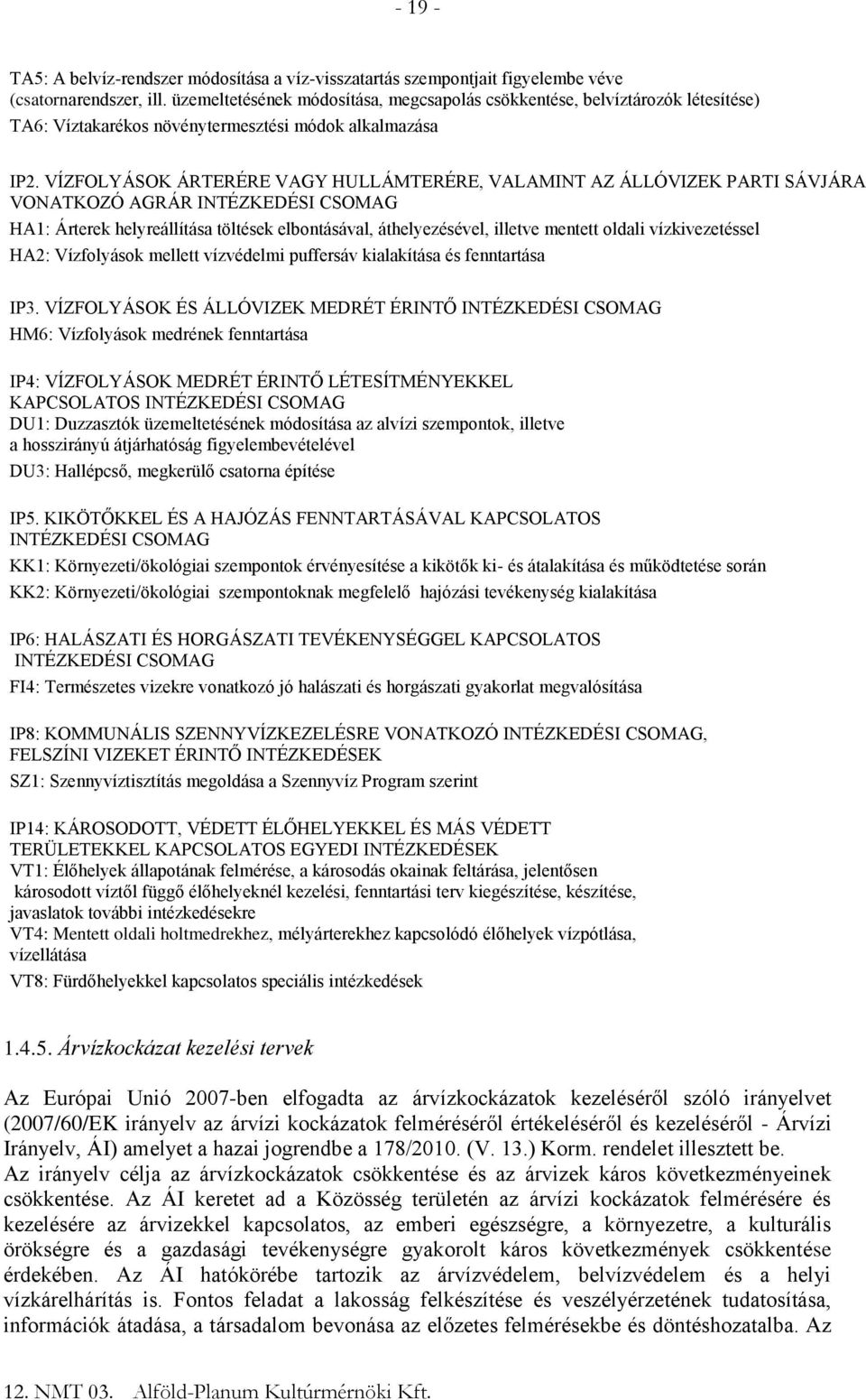 VÍZFOLYÁSOK ÁRTERÉRE VAGY HULLÁMTERÉRE, VALAMINT AZ ÁLLÓVIZEK PARTI SÁVJÁRA VONATKOZÓ AGRÁR INTÉZKEDÉSI CSOMAG HA1: Árterek helyreállítása töltések elbontásával, áthelyezésével, illetve mentett