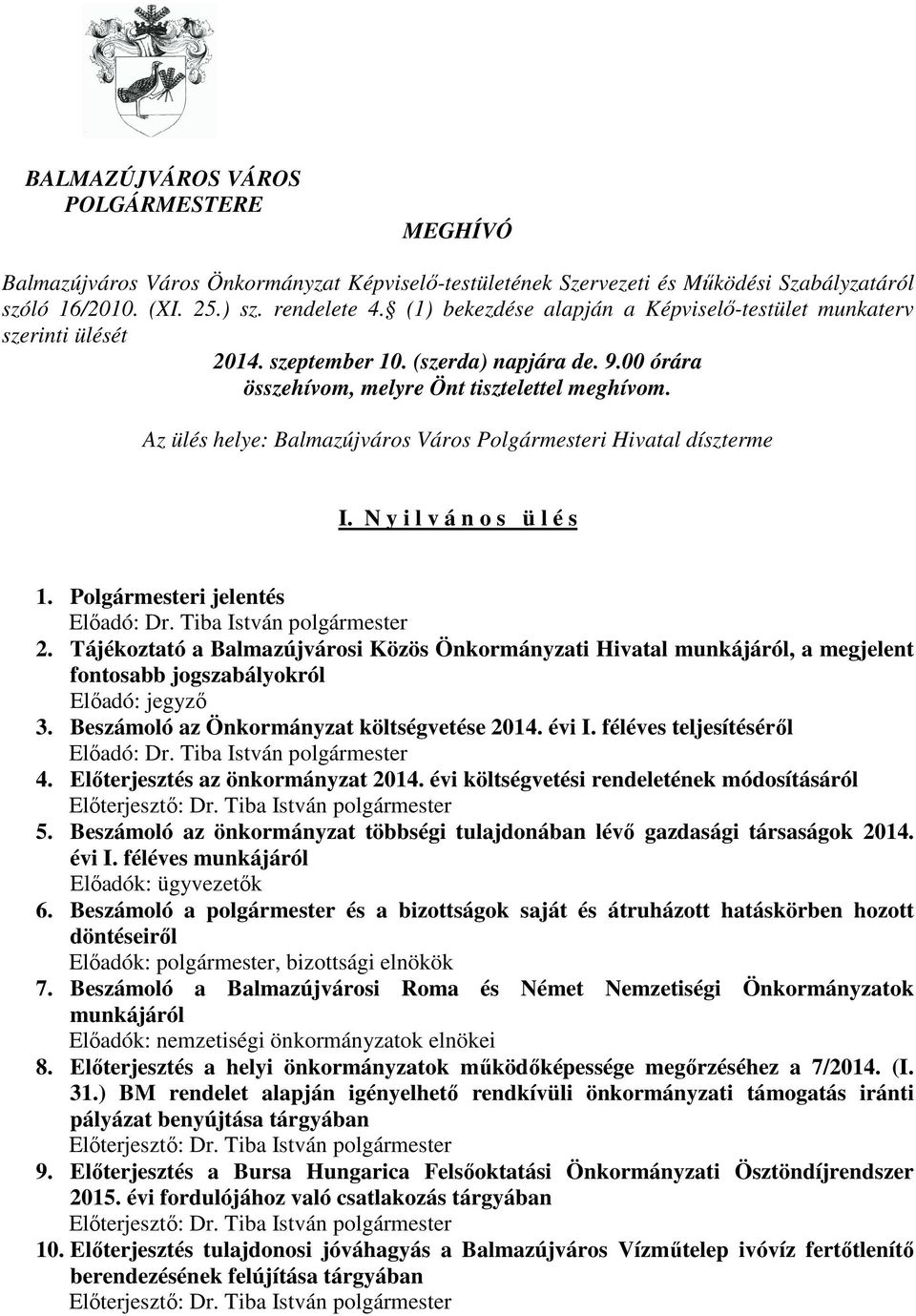 Az ülés helye: Balmazújváros Város Polgármesteri Hivatal díszterme I. N y i l v á n o s ü l é s 1. Polgármesteri jelentés Elıadó: Dr. Tiba István polgármester 2.