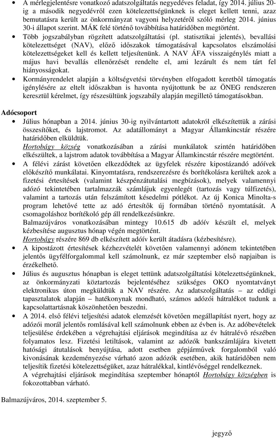 MÁK felé történı továbbítása határidıben megtörtént. Több jogszabályban rögzített adatszolgáltatási (pl.