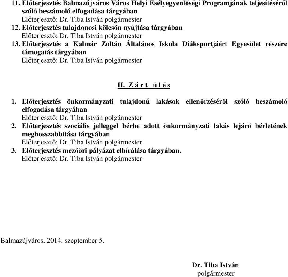 Elıterjesztés a Kalmár Zoltán Általános Iskola Diáksportjáért Egyesület részére támogatás tárgyában Elıterjesztı: Dr. Tiba István polgármester II. Z á r t ü l é s 1.