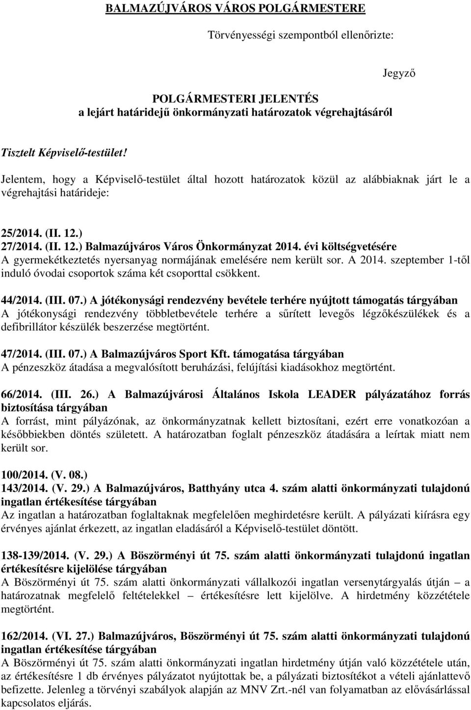 évi költségvetésére A gyermekétkeztetés nyersanyag normájának emelésére nem került sor. A 2014. szeptember 1-tıl induló óvodai csoportok száma két csoporttal csökkent. 44/2014. (III. 07.