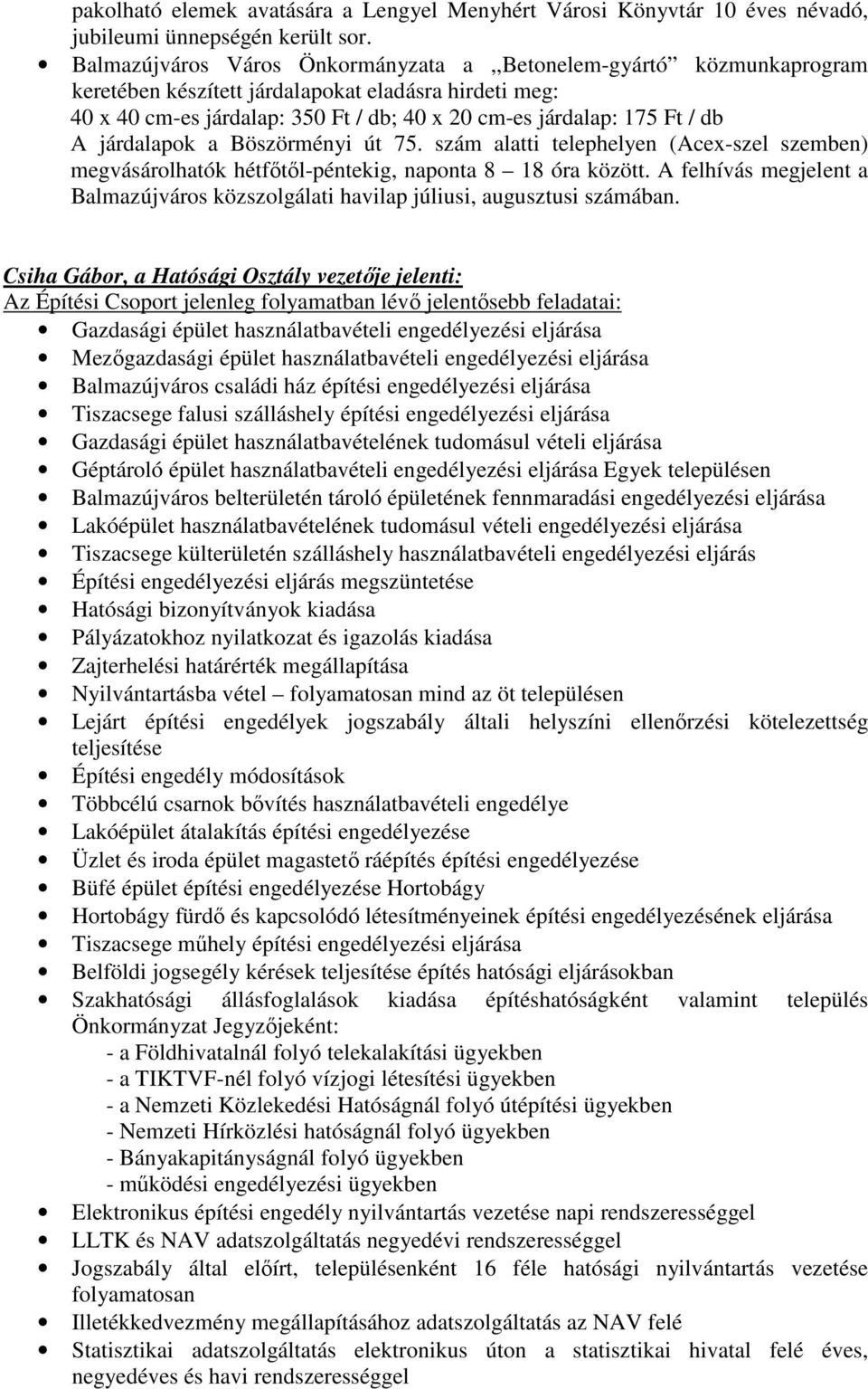 járdalapok a Böszörményi út 75. szám alatti telephelyen (Acex-szel szemben) megvásárolhatók hétfıtıl-péntekig, naponta 8 18 óra között.