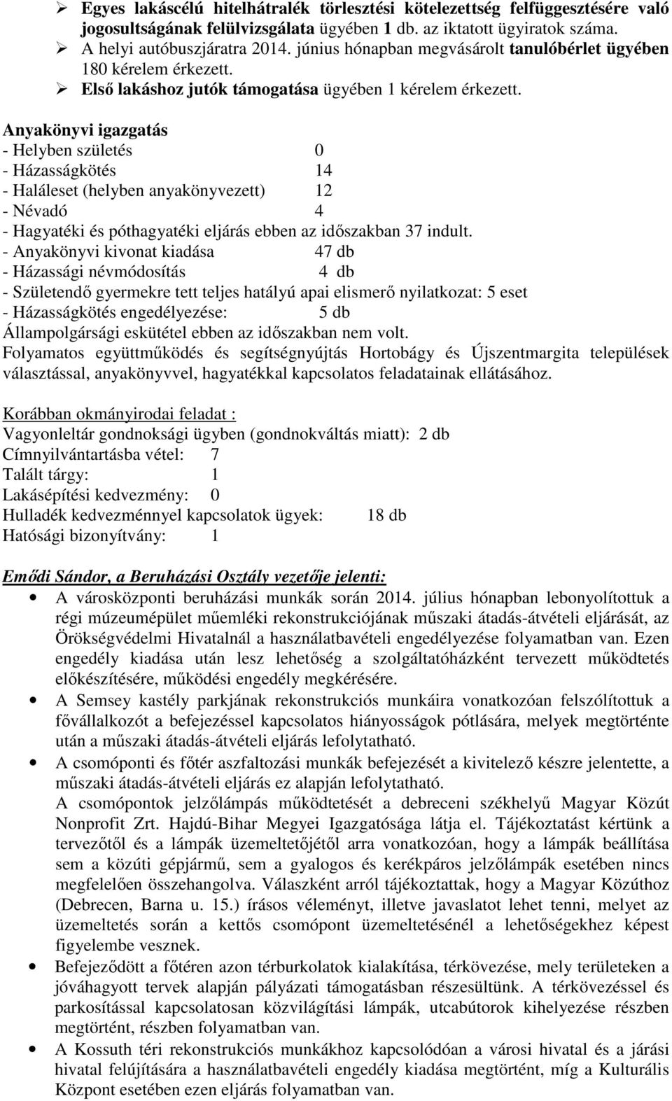 Anyakönyvi igazgatás - Helyben születés 0 - Házasságkötés 14 - Haláleset (helyben anyakönyvezett) 12 - Névadó 4 - Hagyatéki és póthagyatéki eljárás ebben az idıszakban 37 indult.