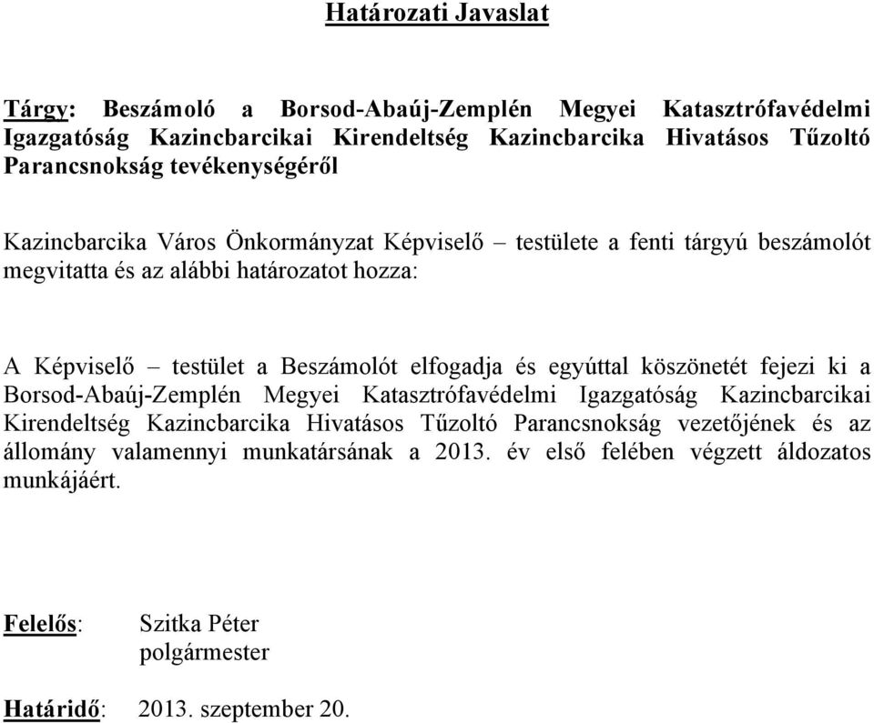 elfogadja és egyúttal köszönetét fejezi ki a Borsod-Abaúj-Zemplén Megyei Katasztrófavédelmi Igazgatóság Kazincbarcikai Kirendeltség Kazincbarcika Hivatásos Tűzoltó