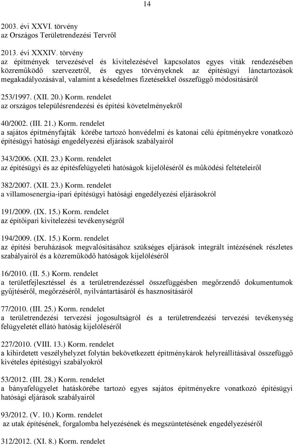 késedelmes fizetésekkel összefüggő módosításáról 253/1997. (XII. 20.) Korm.