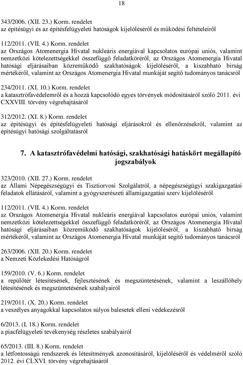 rendelet az Országos Atomenergia Hivatal nukleáris energiával kapcsolatos európai uniós, valamint nemzetközi kötelezettségekkel összefüggő feladatköréről, az Országos Atomenergia Hivatal hatósági