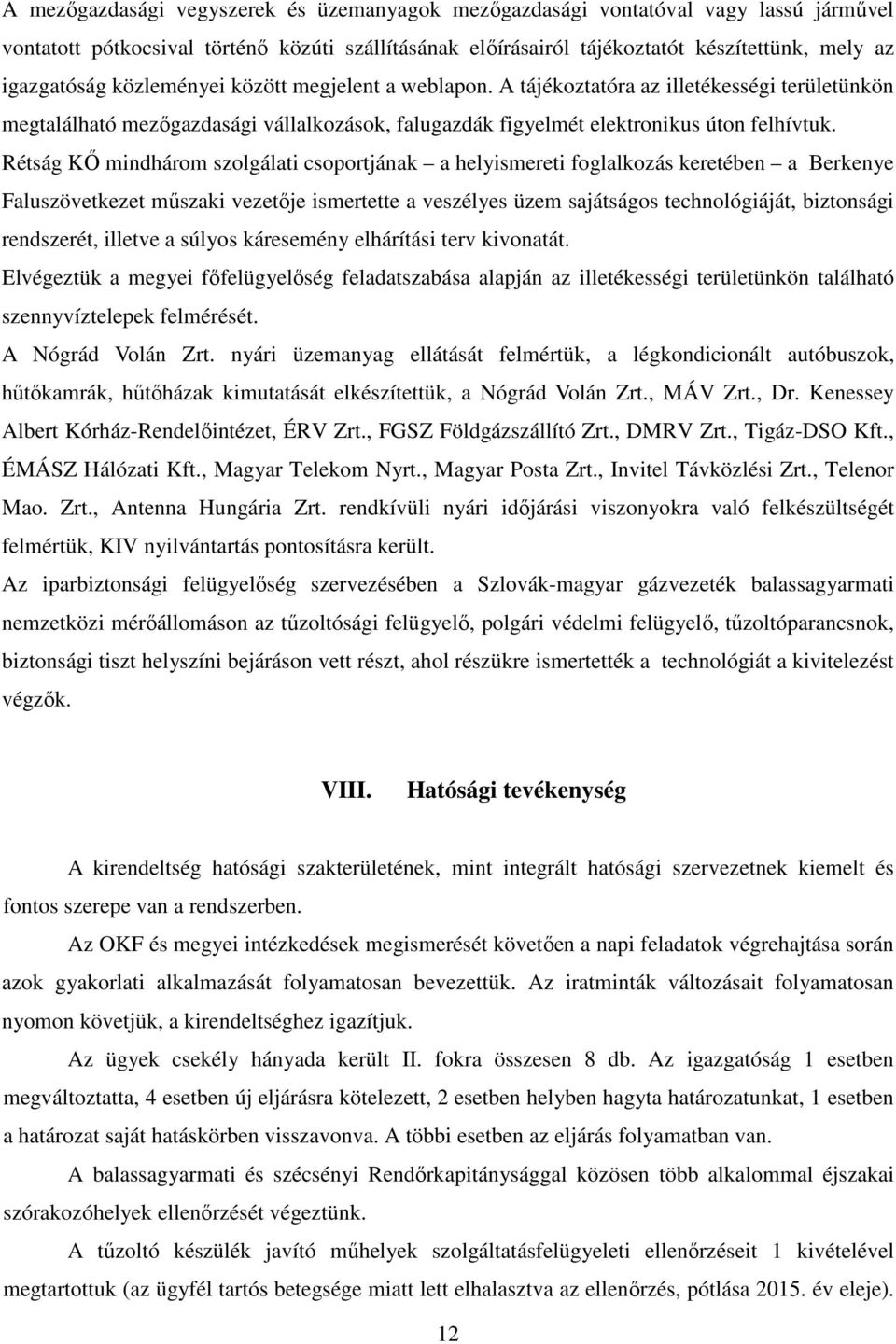 Rétság KŐ mindhárom szolgálati csoportjának a helyismereti foglalkozás keretében a Berkenye Faluszövetkezet műszaki vezetője ismertette a veszélyes üzem sajátságos technológiáját, biztonsági