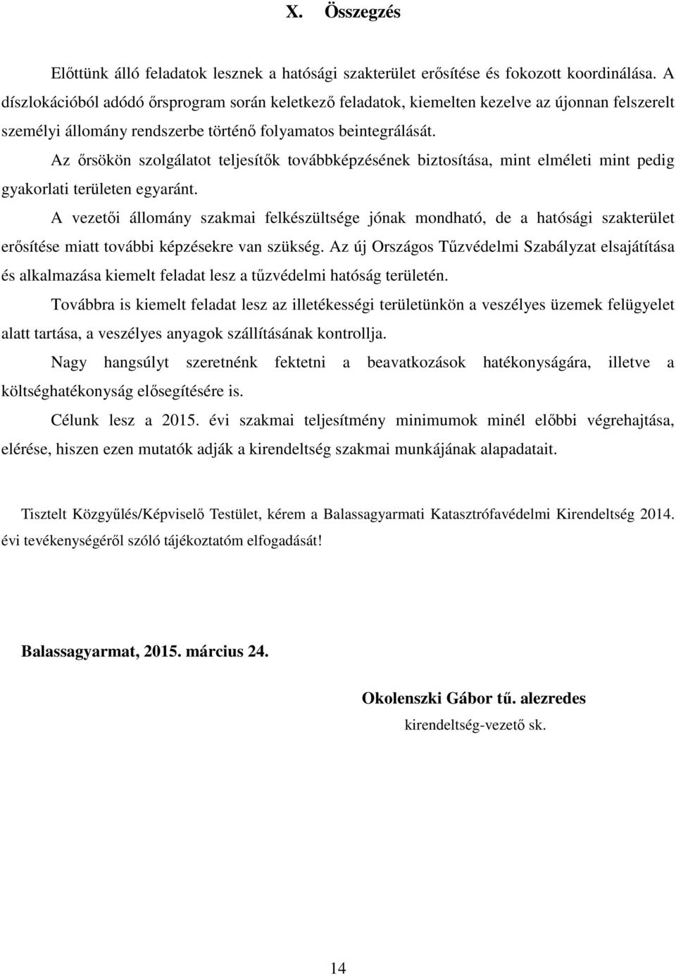 Az őrsökön szolgálatot teljesítők továbbképzésének biztosítása, mint elméleti mint pedig gyakorlati területen egyaránt.