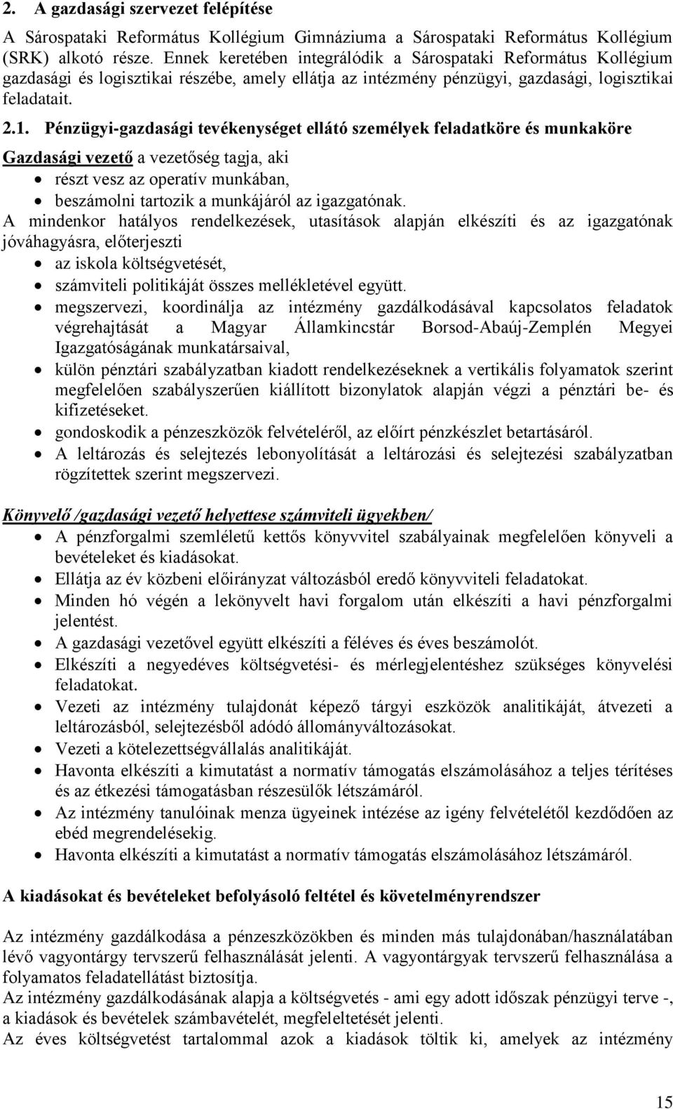 Pénzügyi-gazdasági tevékenységet ellátó személyek feladatköre és munkaköre Gazdasági vezető a vezetőség tagja, aki részt vesz az operatív munkában, beszámolni tartozik a munkájáról az igazgatónak.