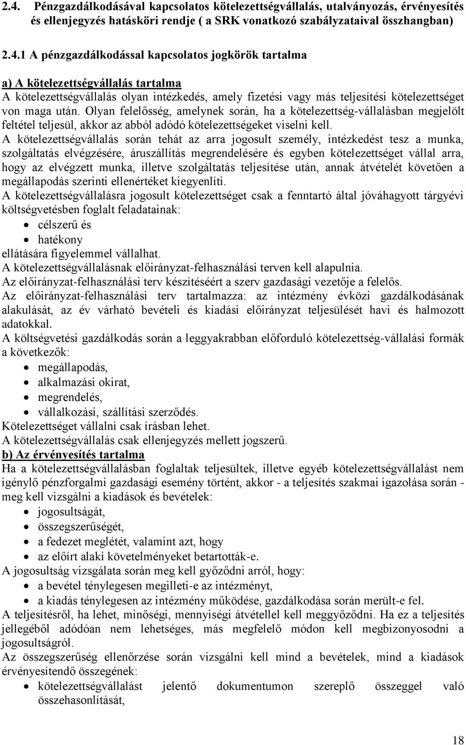 Olyan felelősség, amelynek során, ha a kötelezettség-vállalásban megjelölt feltétel teljesül, akkor az abból adódó kötelezettségeket viselni kell.