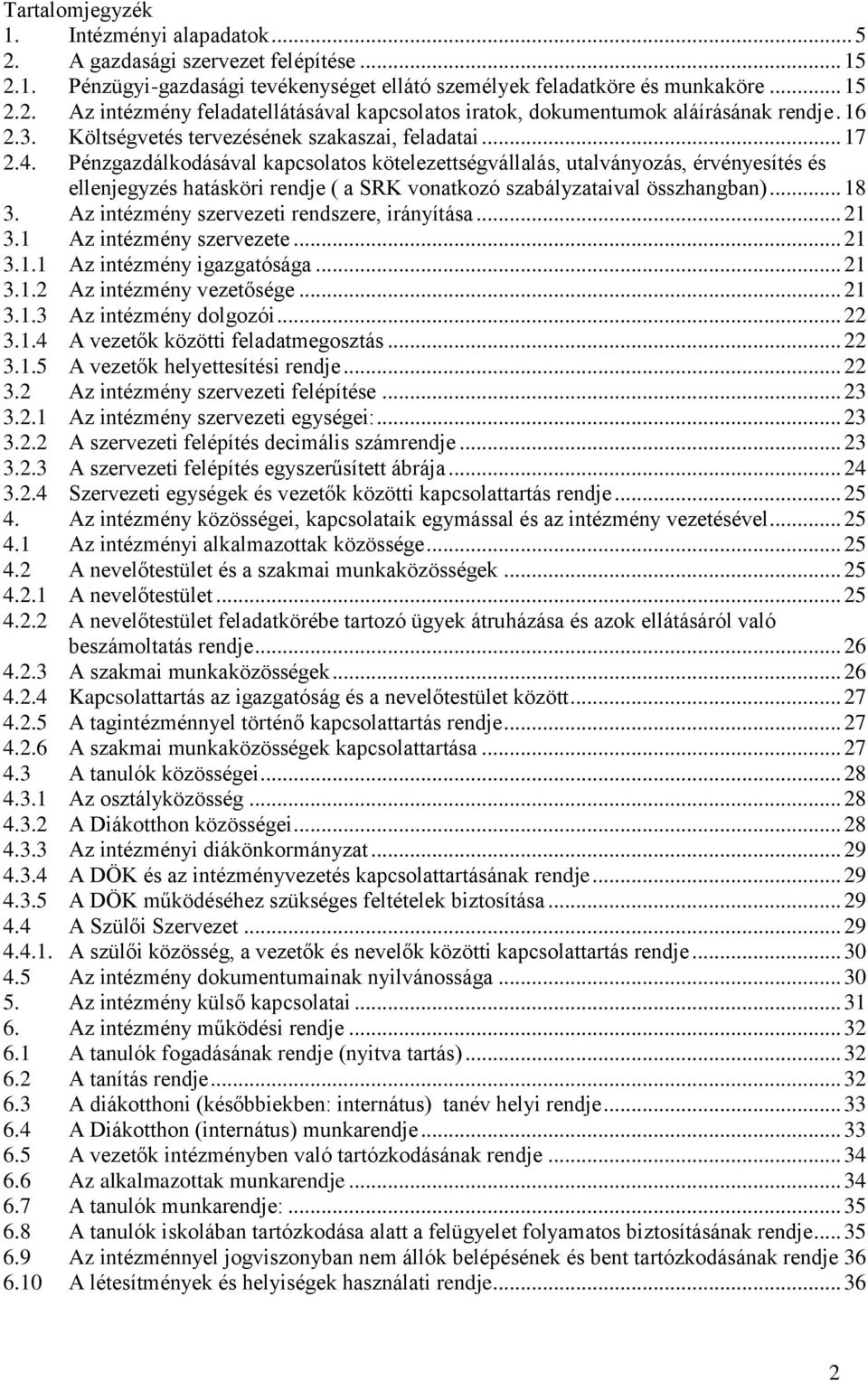 Pénzgazdálkodásával kapcsolatos kötelezettségvállalás, utalványozás, érvényesítés és ellenjegyzés hatásköri rendje ( a SRK vonatkozó szabályzataival összhangban)... 18 3.