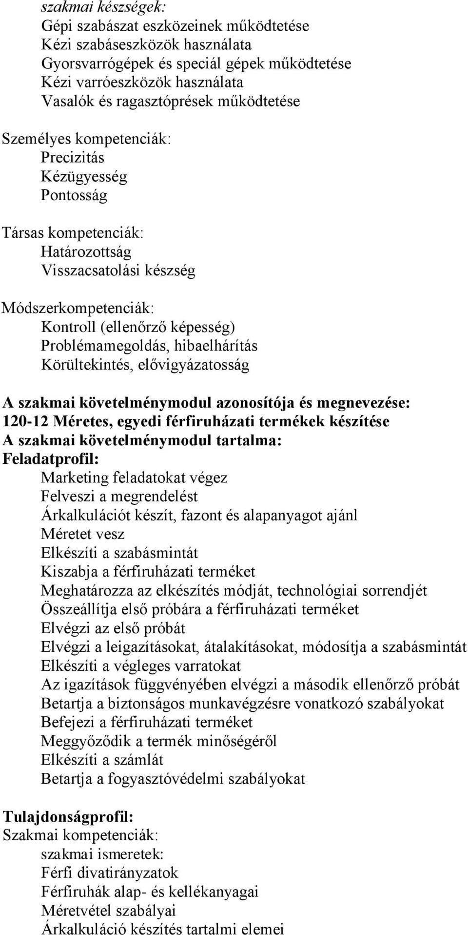 hibaelhárítás Körültekintés, elővigyázatosság A szakmai követelménymodul azonosítója és megnevezése: 120-12 Méretes, egyedi férfiruházati termékek készítése A szakmai követelménymodul tartalma: