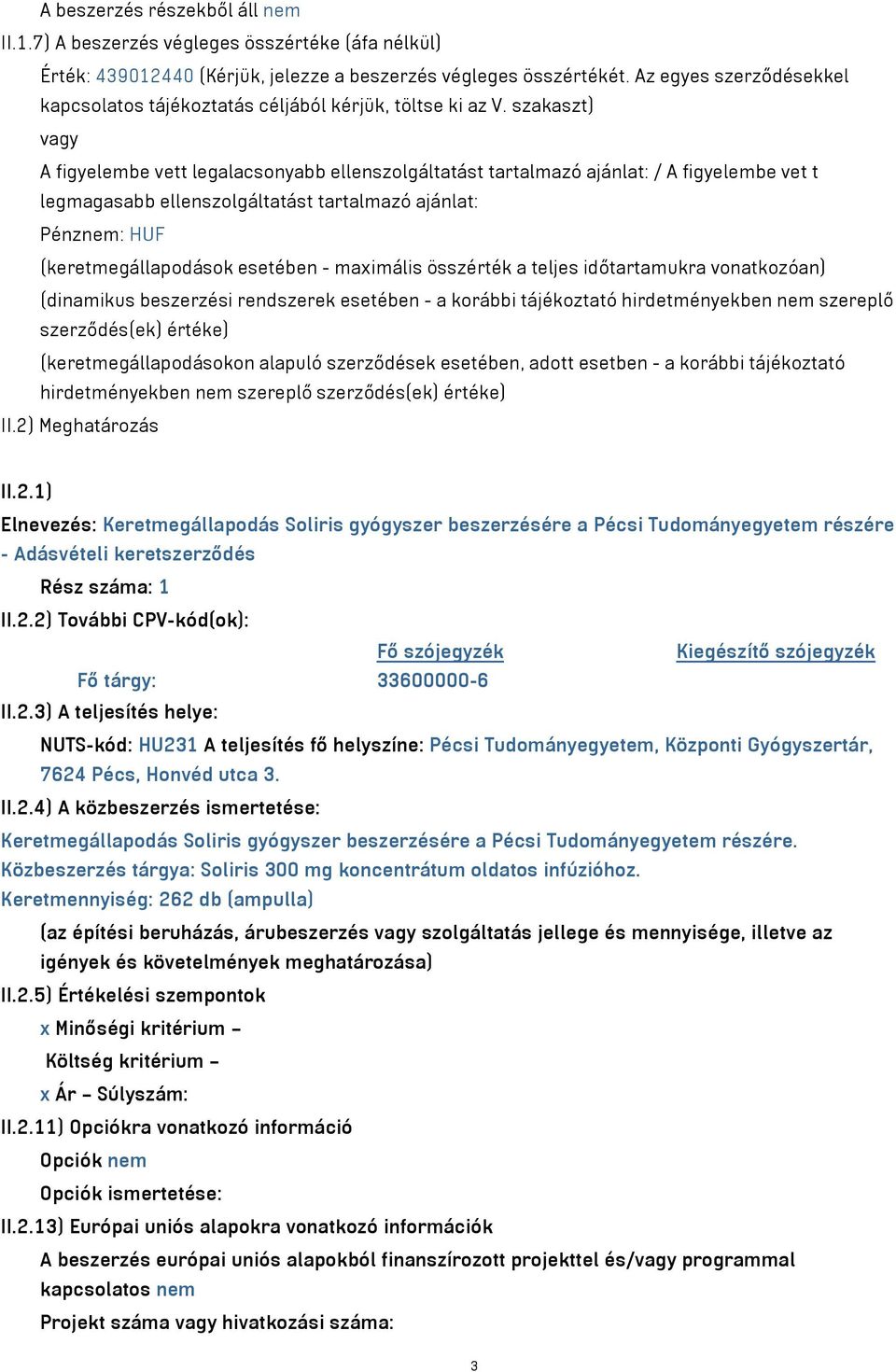 szakaszt) vagy A figyelembe vett legalacsonyabb ellenszolgáltatást tartalmazó ajánlat: / A figyelembe vet t legmagasabb ellenszolgáltatást tartalmazó ajánlat: Pénznem: HUF (keretmegállapodások