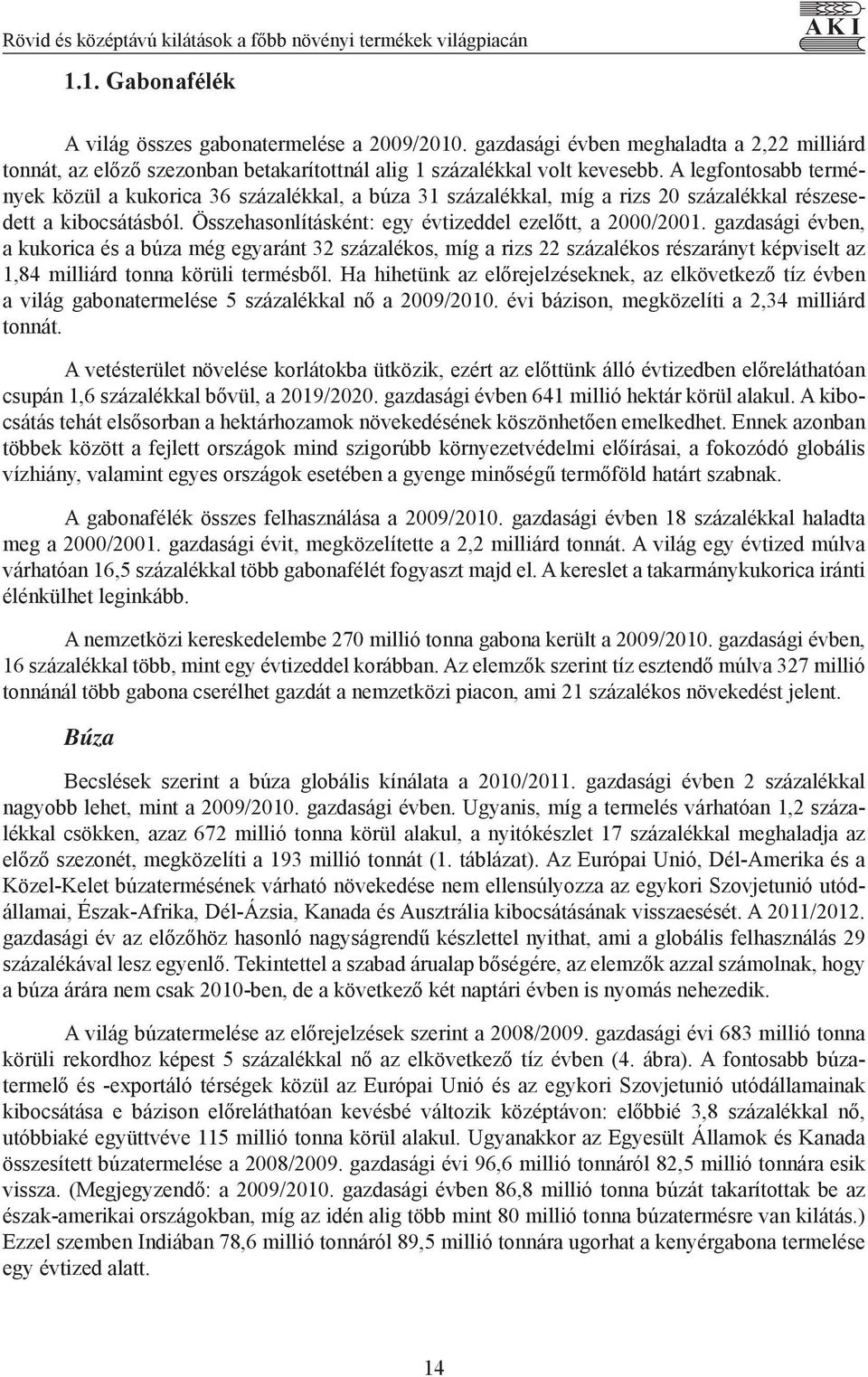 A legfontosabb termények közül a kukorica 36 százalékkal, a búza 31 százalékkal, míg a rizs 2 százalékkal részesedett a kibocsátásból. Összehasonlításként: egy évtizeddel ezelőtt, a 2/21.