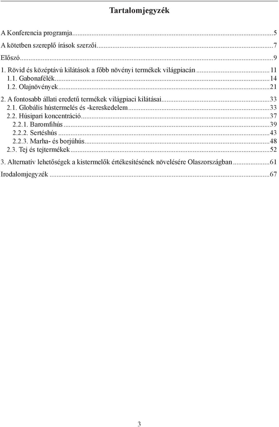 A fontosabb állati eredetű termékek világpiaci kilátásai...33 2.1. Globális hústermelés és -kereskedelem...33 2.2. Húsipari koncentráció...37 2.