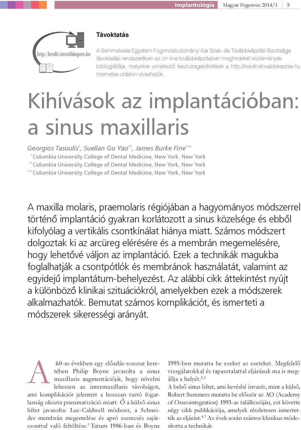 Kihívások az implantációban: a sinus maxillaris Georgios Tasoulis *, Suellan Go Yao **, James Burke Fine *** * Columbia University College of Dental Medicine, New York, New York ** Columbia