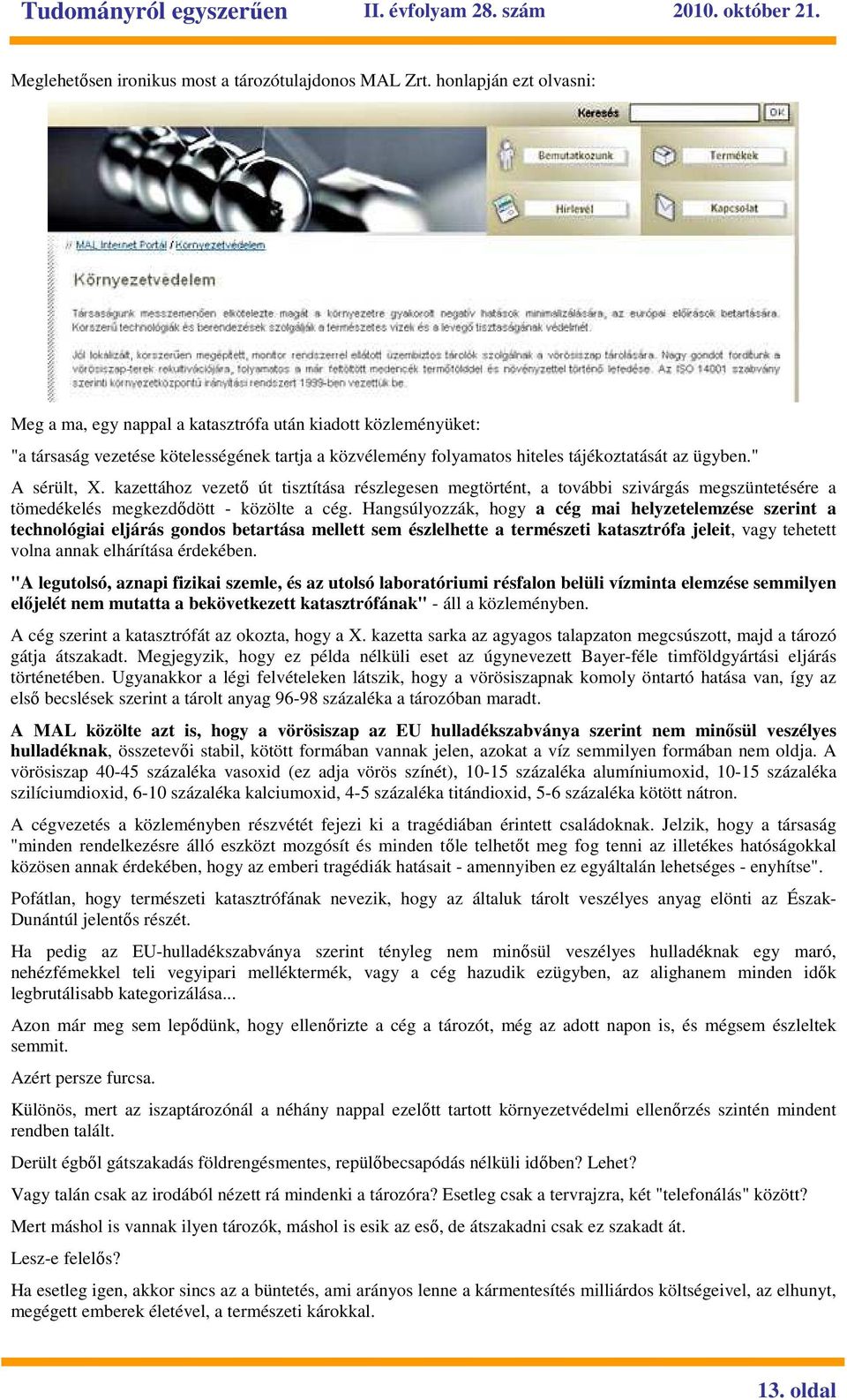 " A sérült, X. kazettához vezetı út tisztítása részlegesen megtörtént, a további szivárgás megszüntetésére a tömedékelés megkezdıdött - közölte a cég.