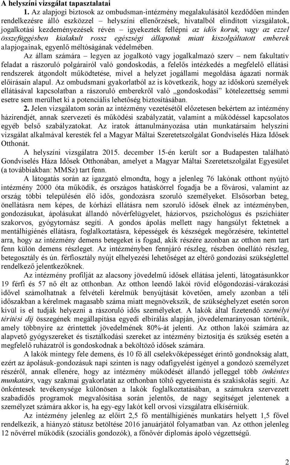 igyekeztek fellépni az idős koruk, vagy az ezzel összefüggésben kialakult rossz egészségi állapotuk miatt kiszolgáltatott emberek alapjogainak, egyenlő méltóságának védelmében.