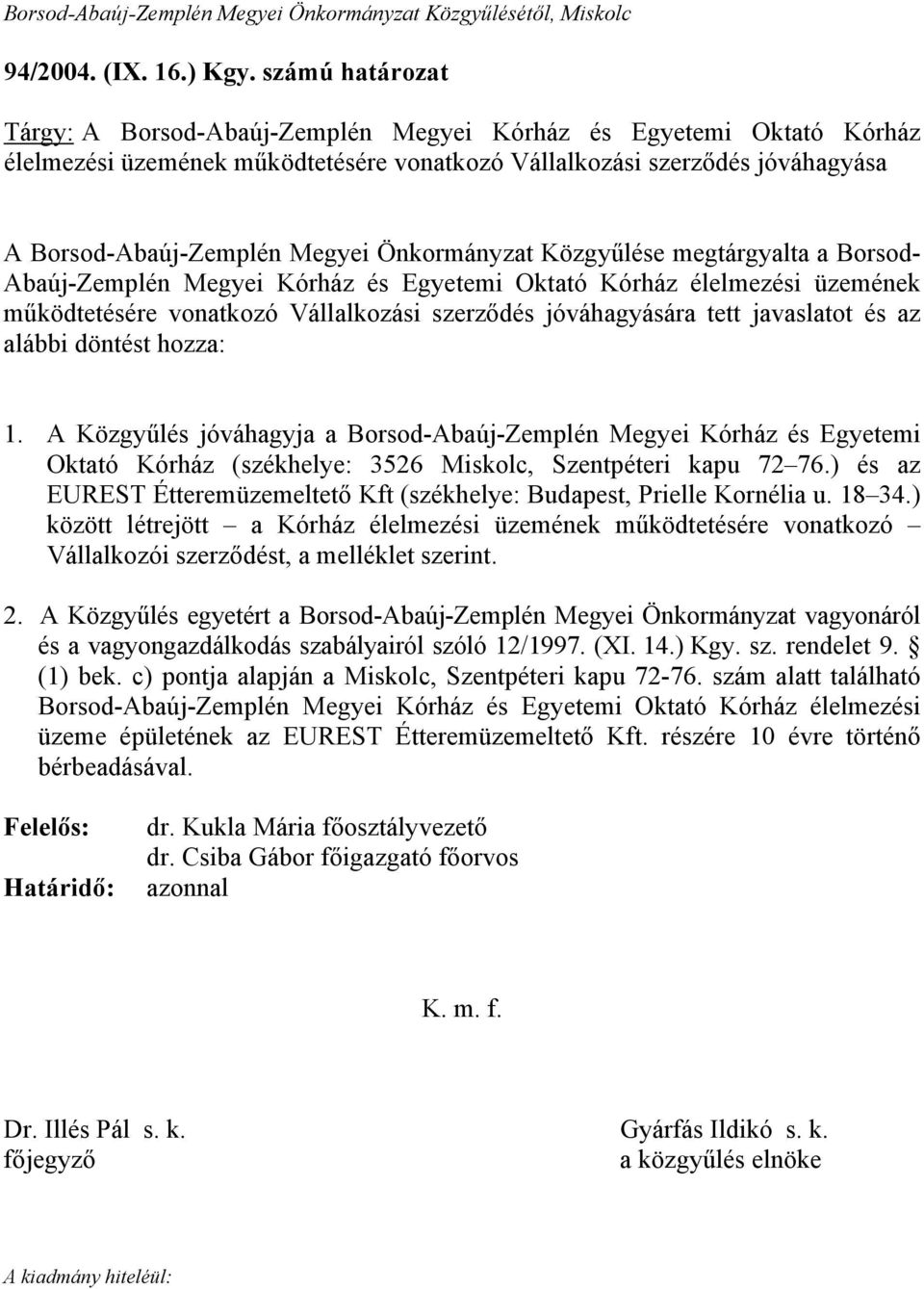 Önkormányzat Közgyűlése megtárgyalta a Borsod- Abaúj-Zemplén Megyei Kórház és Egyetemi Oktató Kórház élelmezési üzemének működtetésére vonatkozó Vállalkozási szerződés jóváhagyására tett javaslatot