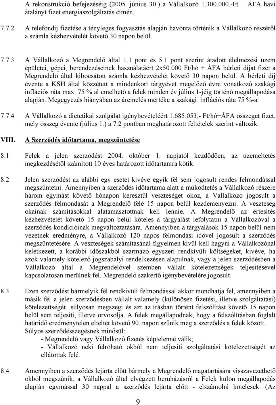 1 pont szerint átadott élelmezési üzem épületei, gépei, berendezéseinek használatáért 2x50.