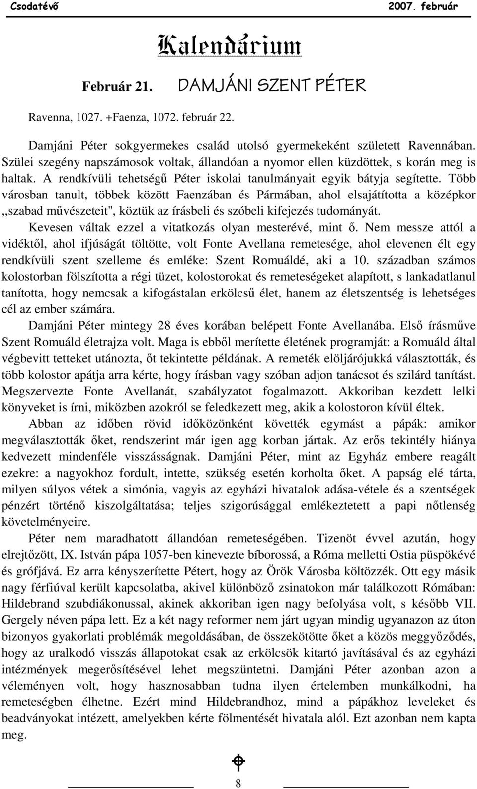 Több városban tanult, többek között Faenzában és Pármában, ahol elsajátította a középkor,,szabad mővészeteit'', köztük az írásbeli és szóbeli kifejezés tudományát.