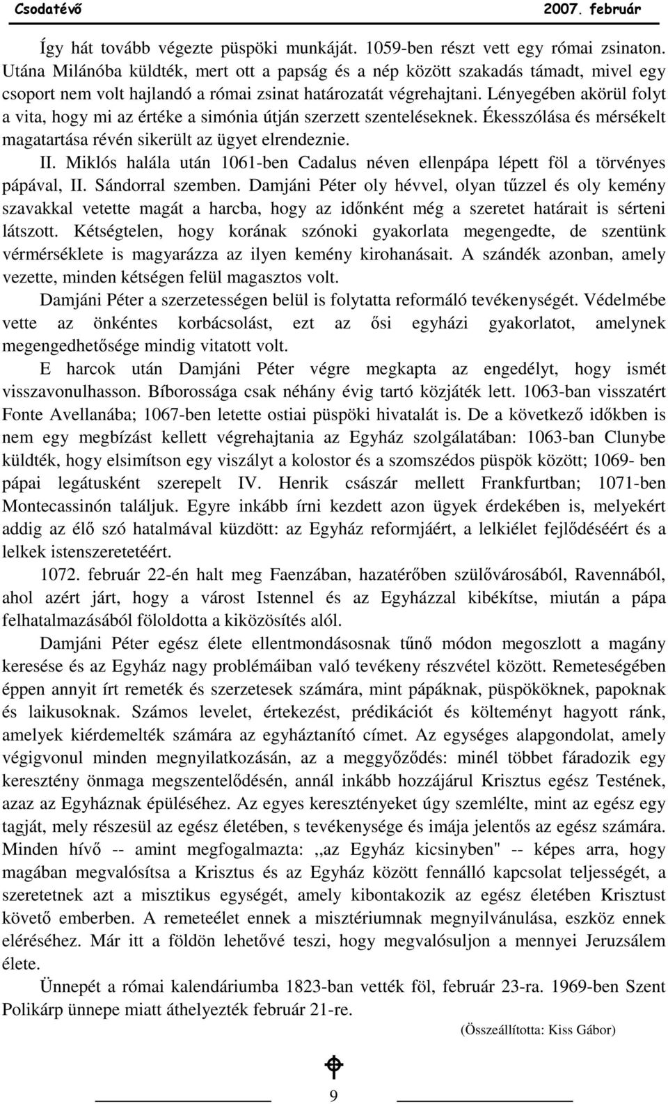 Lényegében akörül folyt a vita, hogy mi az értéke a simónia útján szerzett szenteléseknek. Ékesszólása és mérsékelt magatartása révén sikerült az ügyet elrendeznie. II.