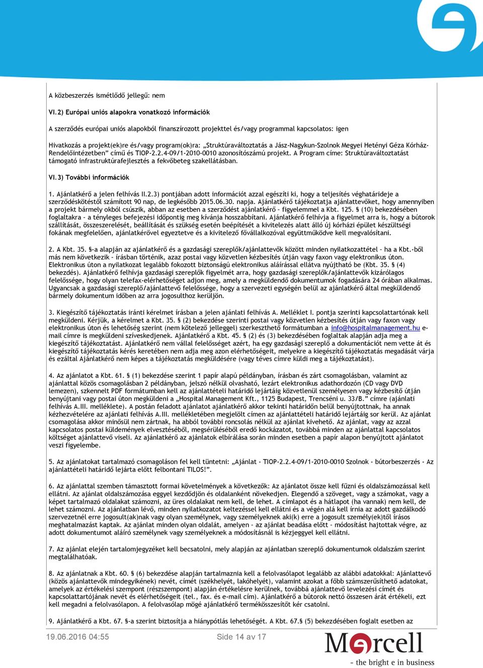 Struktúraváltoztatás a Jász-Nagykun-Szolnok Megyei Hetényi Géza Kórház- Rendelőintézetben című és TIOP-2.2.4-09/1-2010-0010 azonosítószámú projekt.