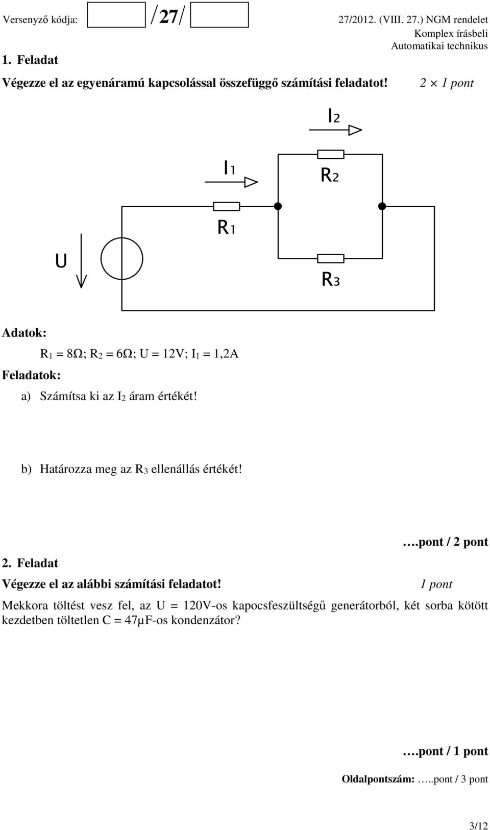 b) Határozza meg az R3 ellenállás értékét! 2. Feladat Végezze el az alábbi számítási feladatot!