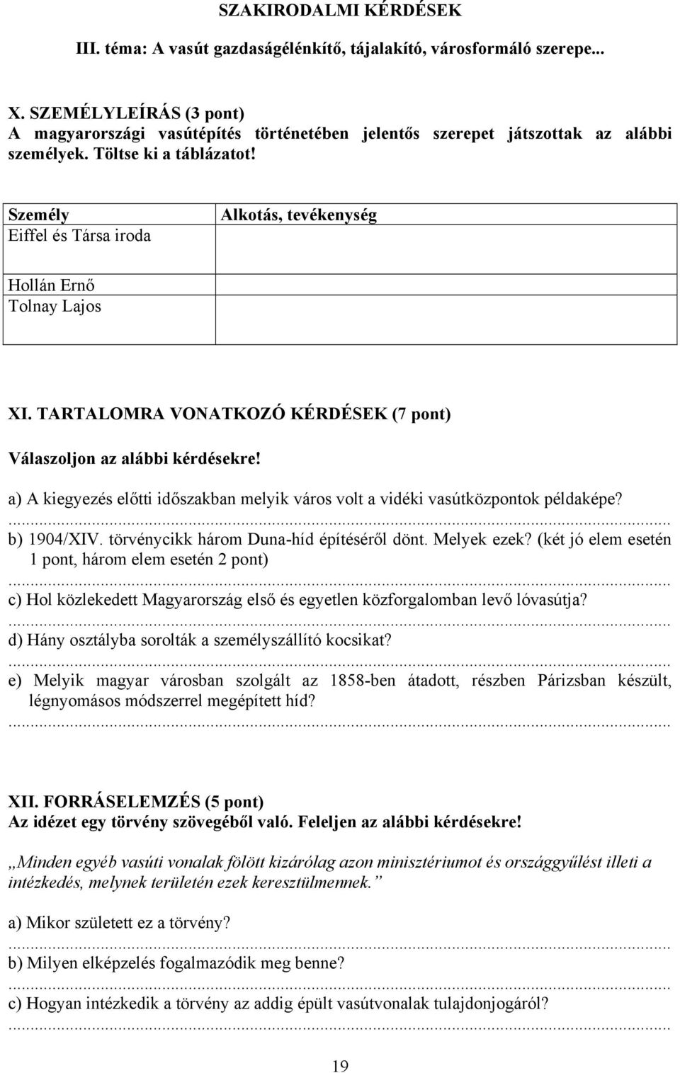 Személy Eiffel és Társa iroda Alkotás, tevékenység Hollán Ernő Tolnay Lajos XI. TARTALOMRA VONATKOZÓ KÉRDÉSEK (7 pont) Válaszoljon az alábbi kérdésekre!