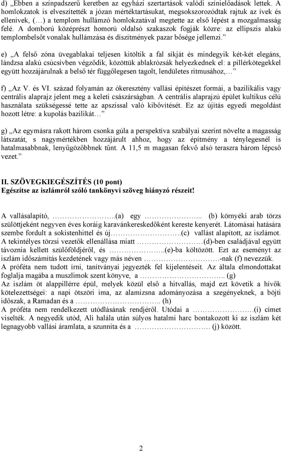 A domború középrészt homorú oldalsó szakaszok fogják közre: az ellipszis alakú templombelsőt vonalak hullámzása és díszítmények pazar bősége jellemzi.