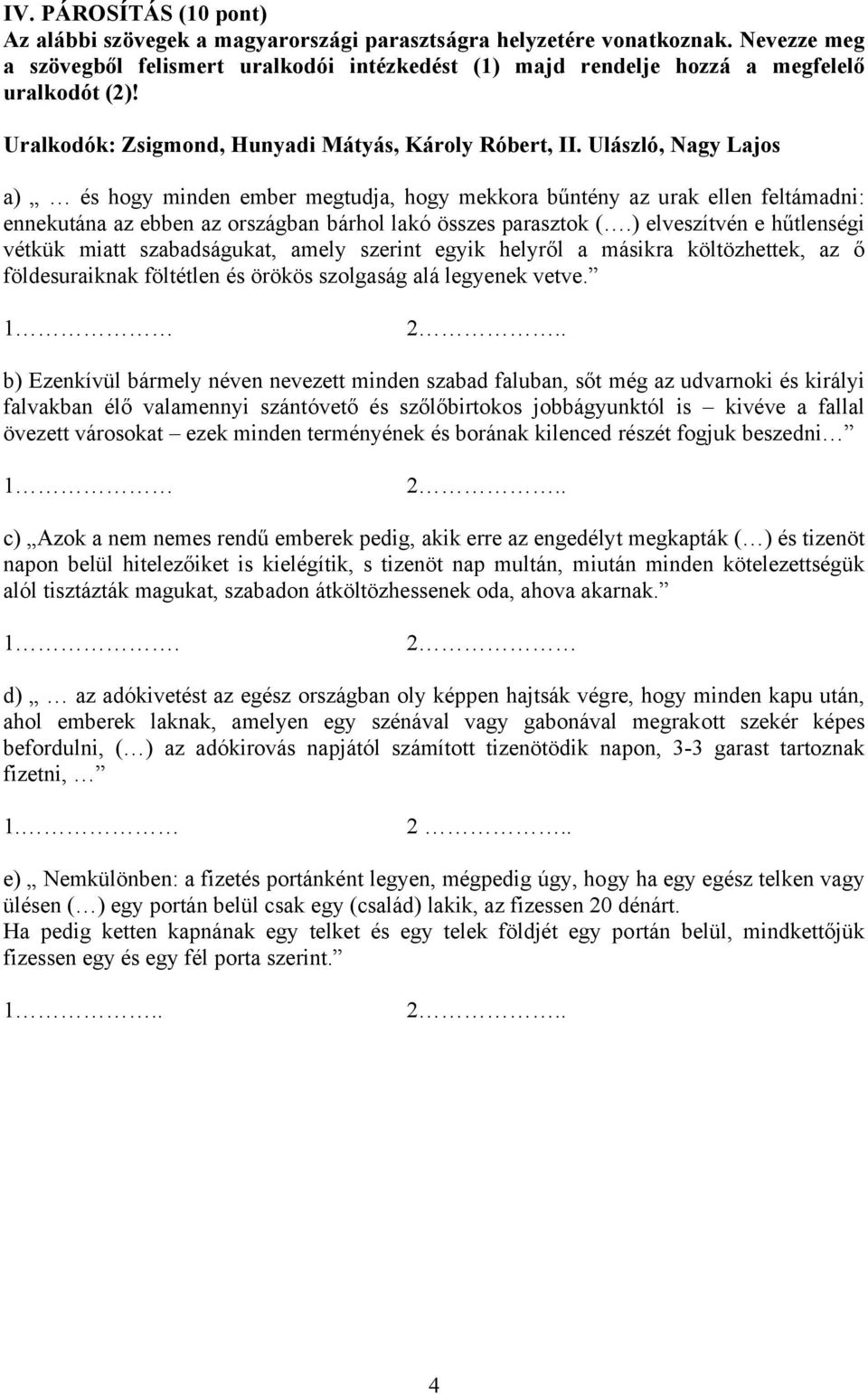 Ulászló, Nagy Lajos a) és hogy minden ember megtudja, hogy mekkora bűntény az urak ellen feltámadni: ennekutána az ebben az országban bárhol lakó összes parasztok (.