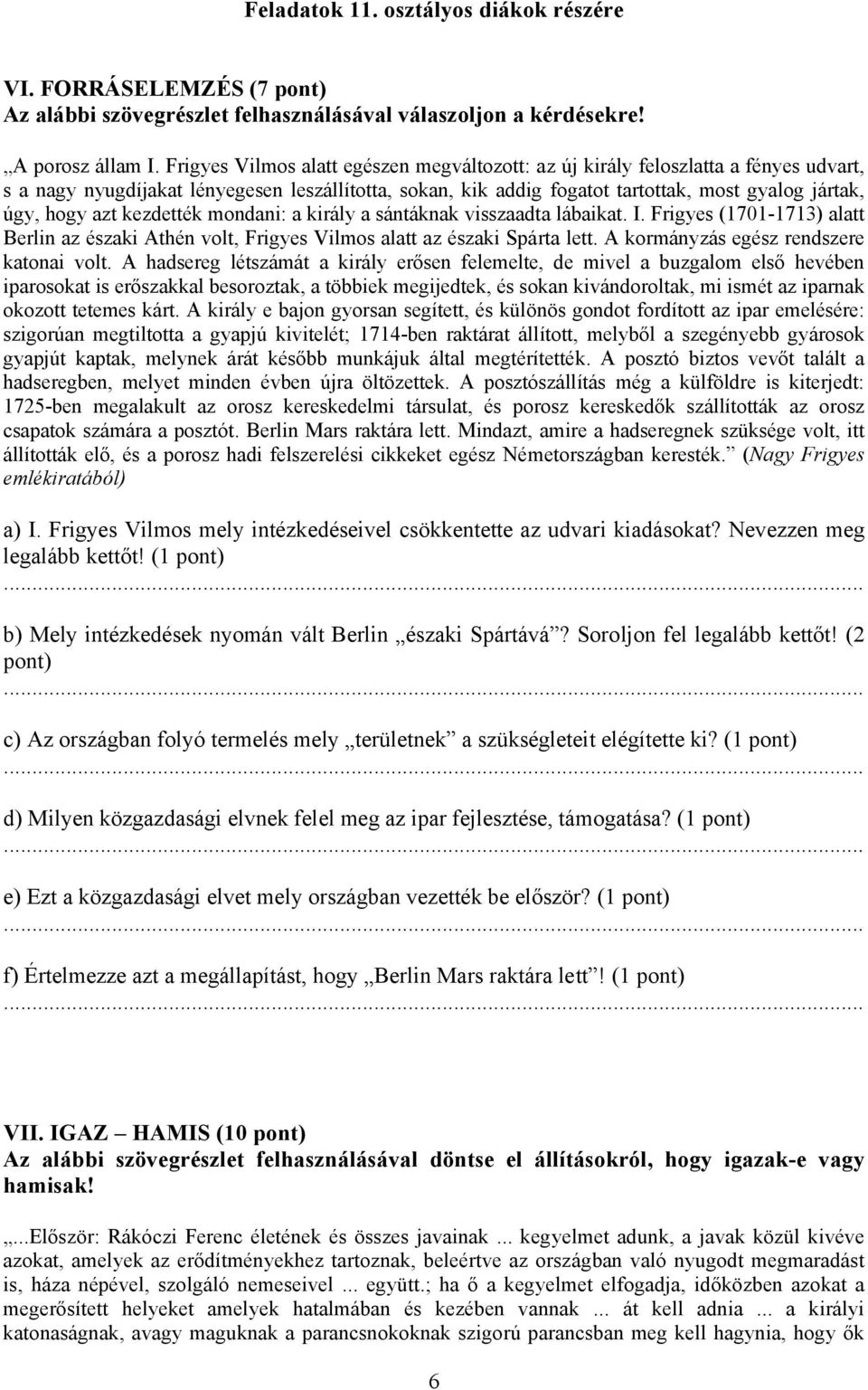 azt kezdették mondani: a király a sántáknak visszaadta lábaikat. I. Frigyes (1701-1713) alatt Berlin az északi Athén volt, Frigyes Vilmos alatt az északi Spárta lett.