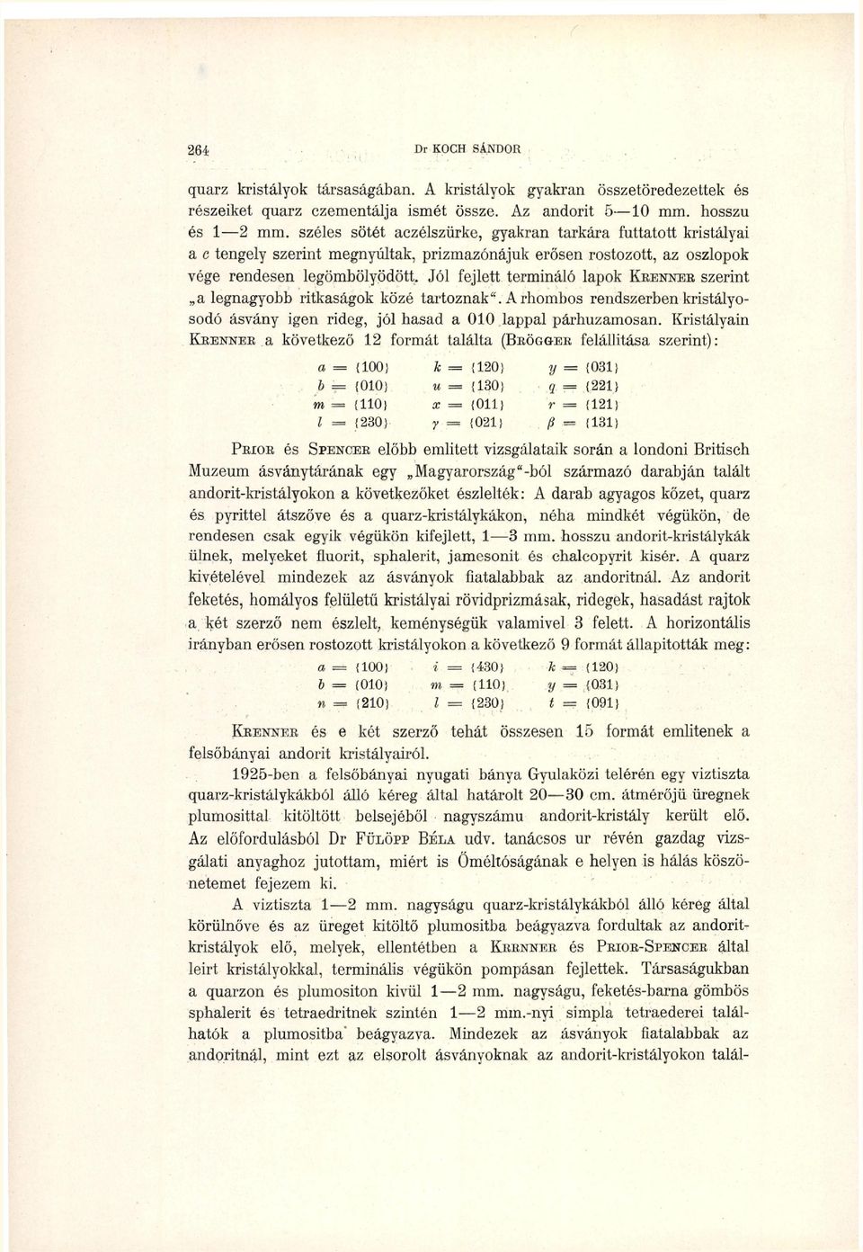 párhuzaosa Kristáai K R E N N E R a övetező forát taáta ( B R Ö G G E R feáítása szerit): a - {} {} {} {} {} u {} x {} - {} {} q {} r {} {} és S P E N C E R eő eiitett vizsgáatai sorá a odoi Britisch