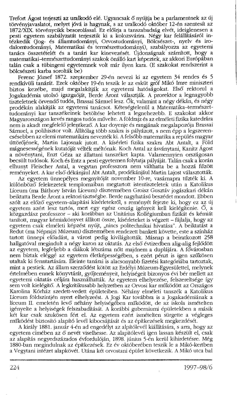 Négy kar felállításáról intézkedik (Jog- és államtudományi, Orvostudományi, Bölcsészet-, nyelv és irodalomtudományi, Matematikai és természettudományi), szabályozza az egyetemi tanács összetételét és