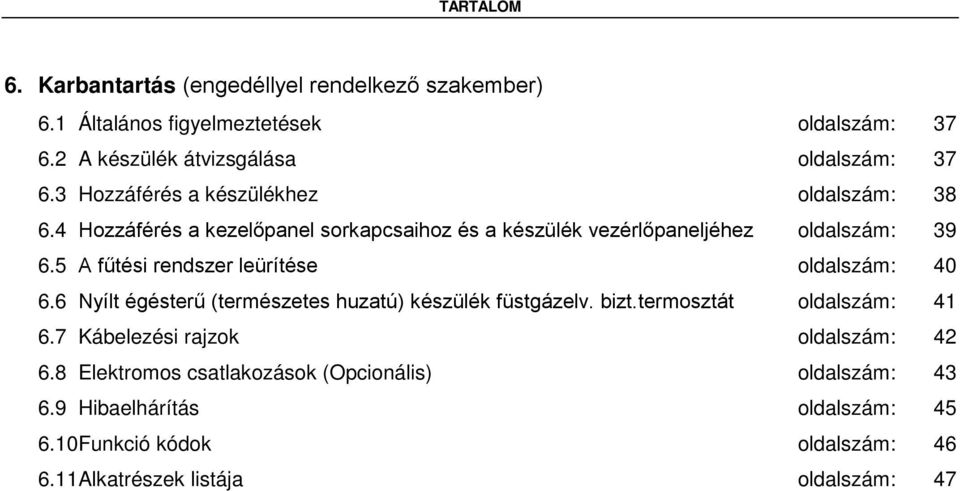 5 A fűtési rendszer leürítése oldalszám: 40 6.6 Nyílt égésterű (természetes huzatú) készülék füstgázelv. bizt.termosztát oldalszám: 41 6.