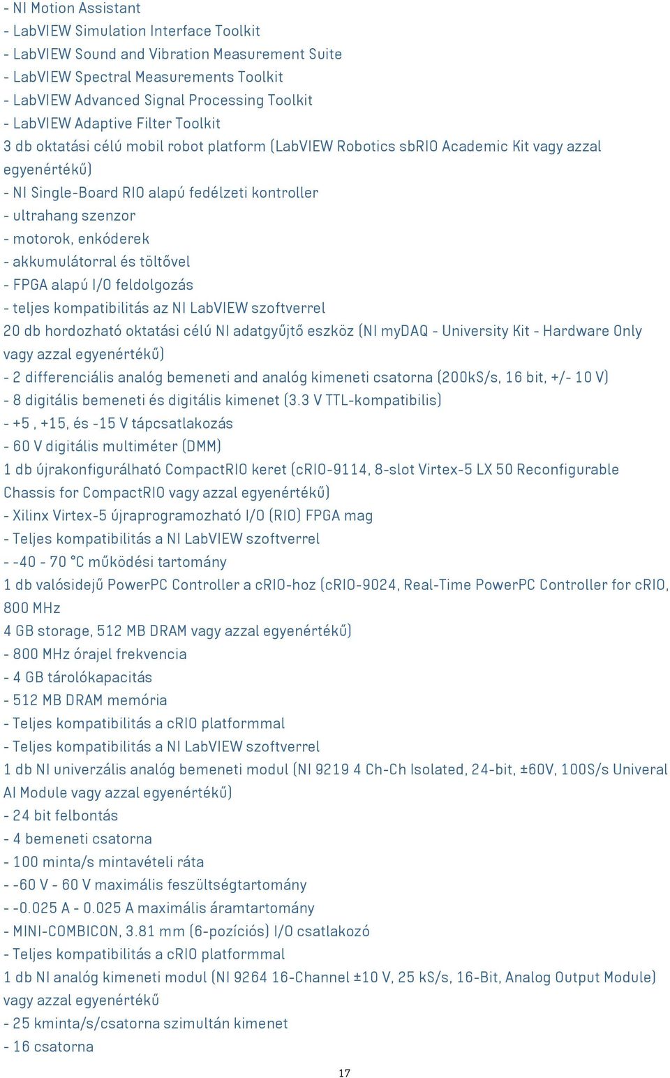 motorok, enkóderek - akkumulátorral és töltővel - FPGA alapú I/O feldolgozás - teljes kompatibilitás az NI LabVIEW szoftverrel 20 db hordozható oktatási célú NI adatgyűjtő eszköz (NI mydaq -